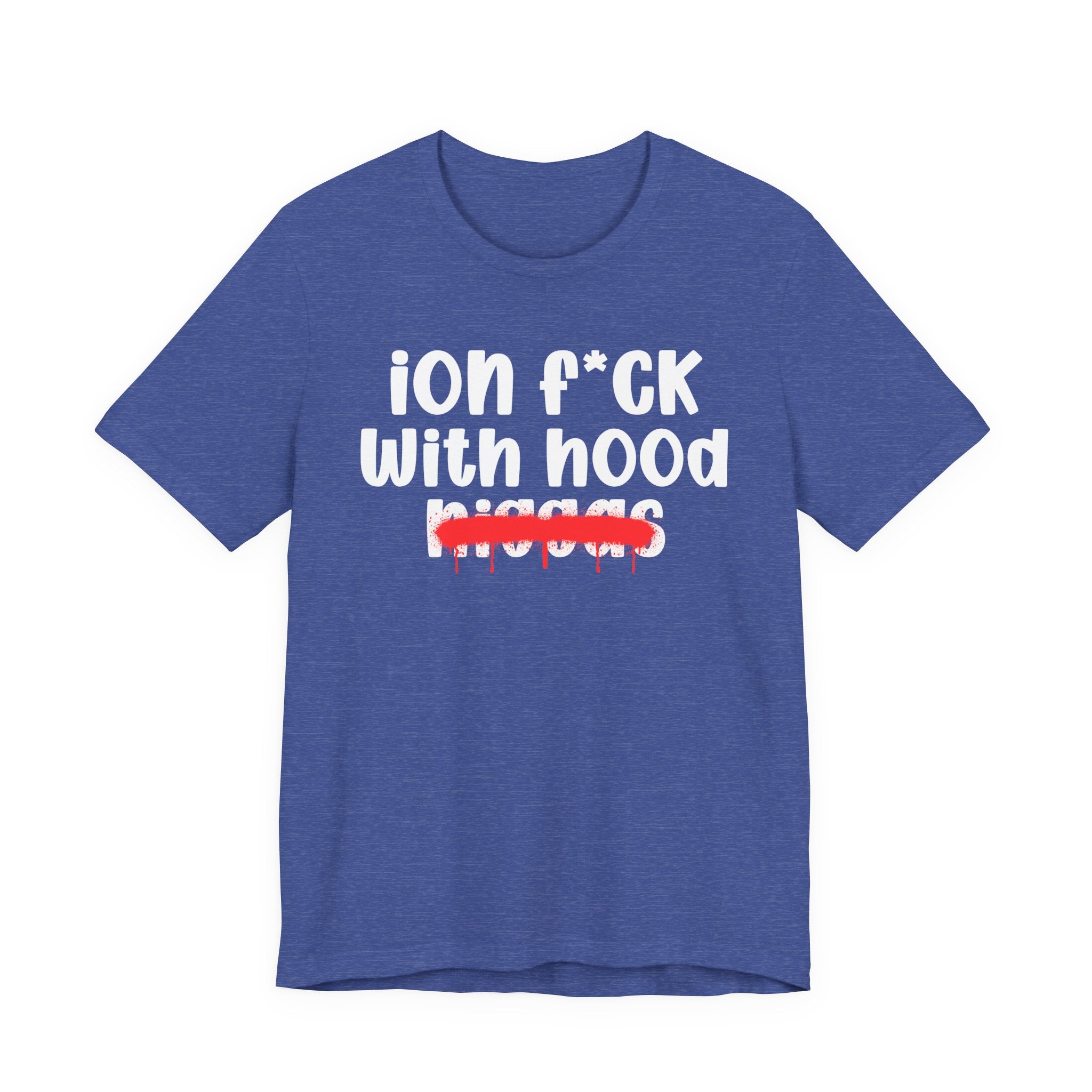 ION Fuck With Hood Niggas - Brutally Direct Statement Tee
