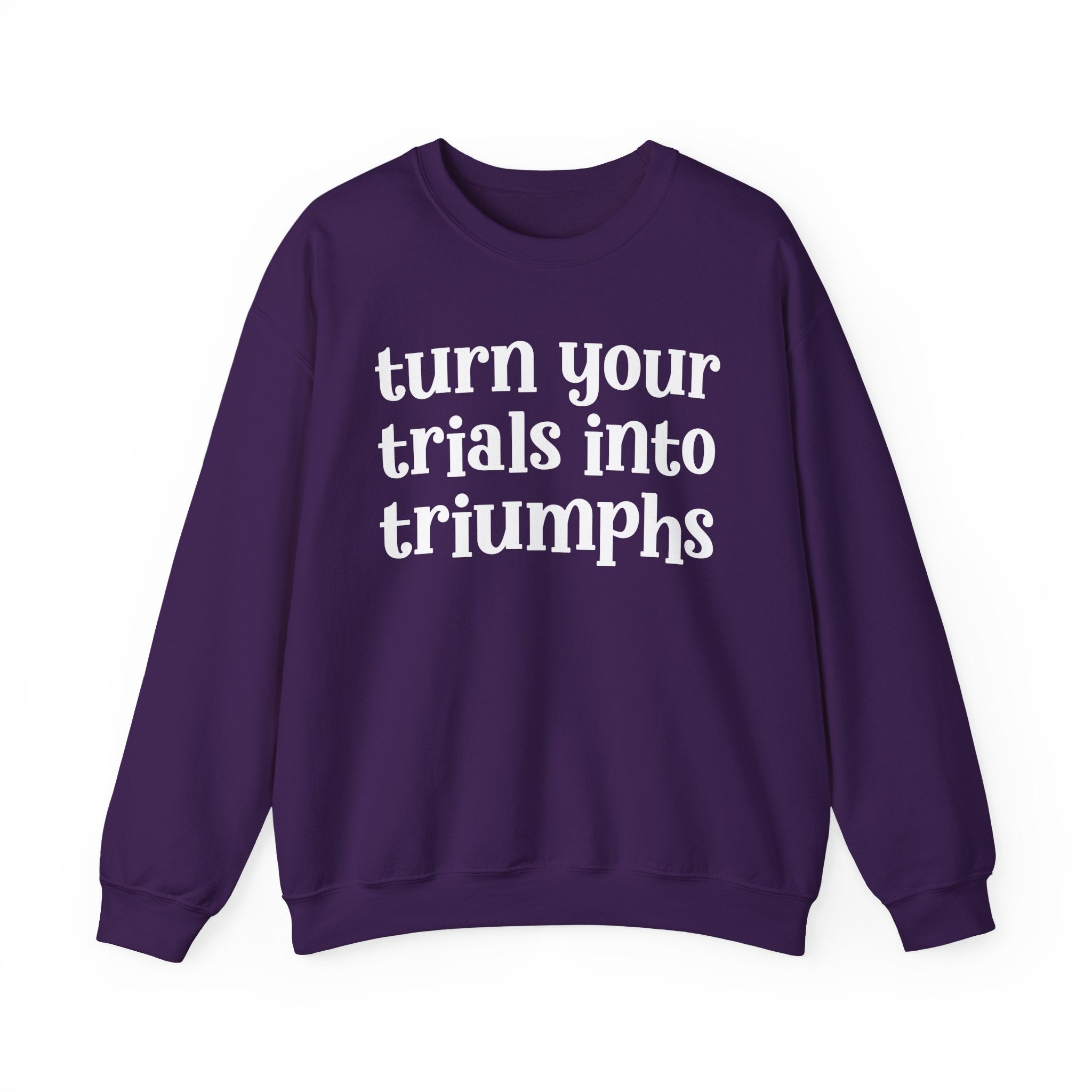 Turn Your Trials Into Triumphs - Inspirational Sweatshirt