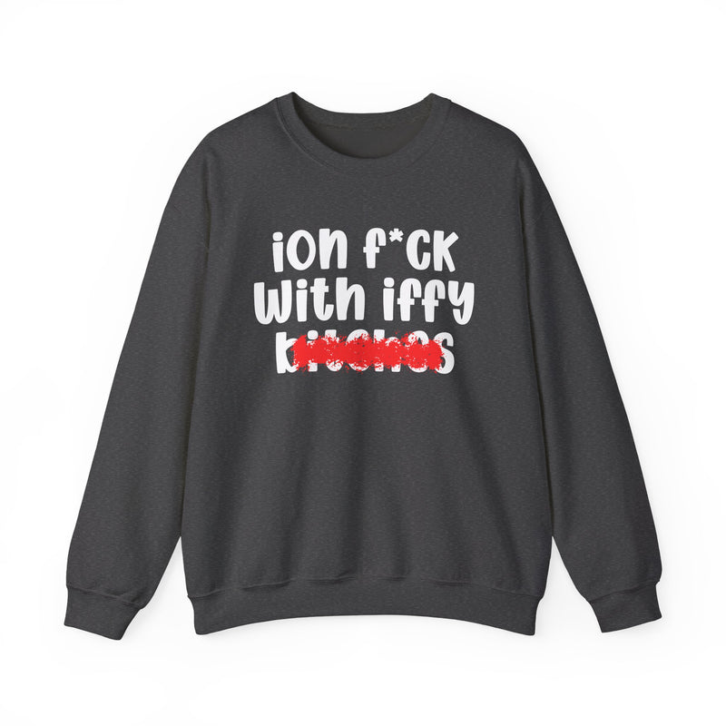 Dark Heather sweatshirt with white 'ion f*ck / With iffy / bitches' print and a red distressed smear over the bottom word, front flat-lay view.