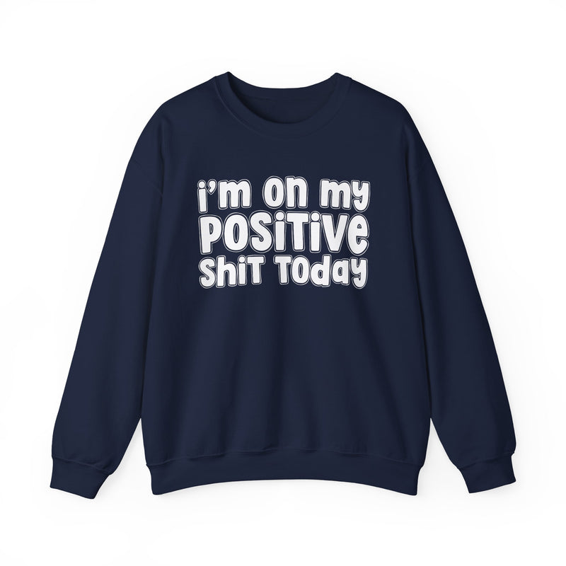 I'm On My Positive Shit Today － Sweatshirt