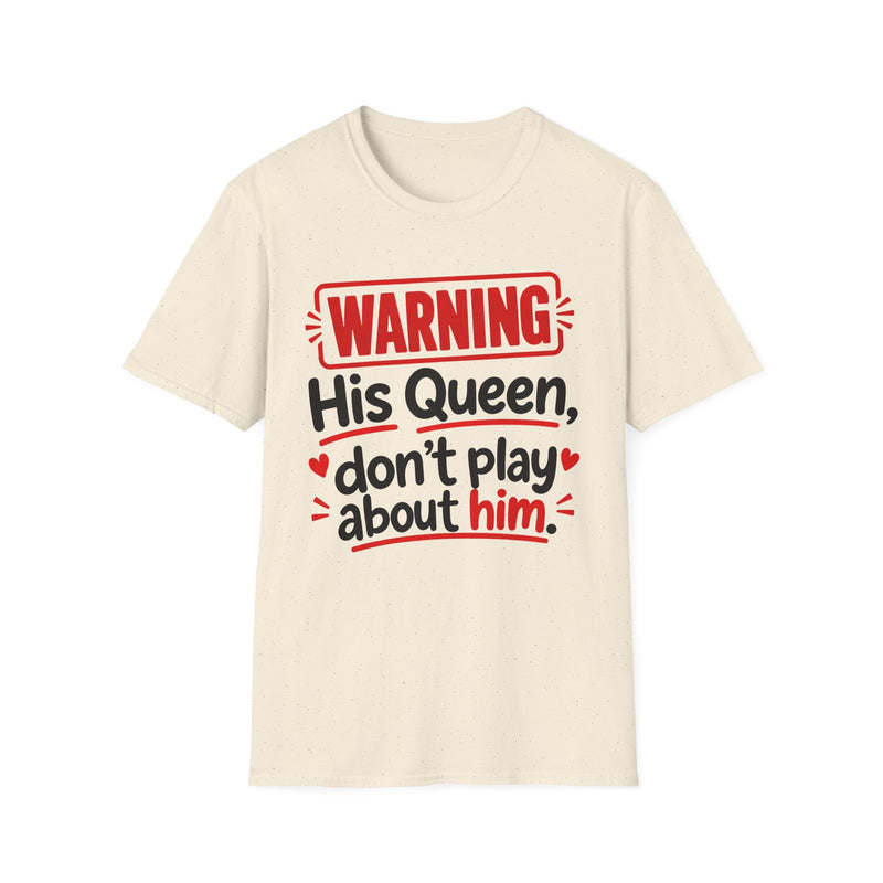 Warning His Queen Don't Play About Him — Tee back view: lettering reading 'WARNING HIS QUEEN DON'T PLAY ABOUT HIM'. Street Talk Designs family statement apparel.