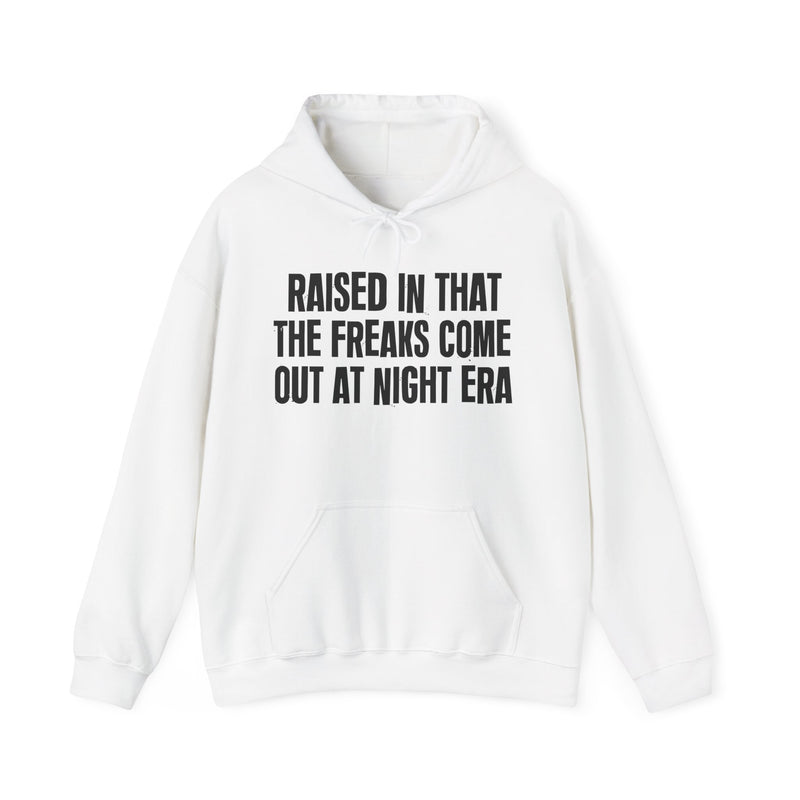 Raised In That The Freaks Come Out At Night Era