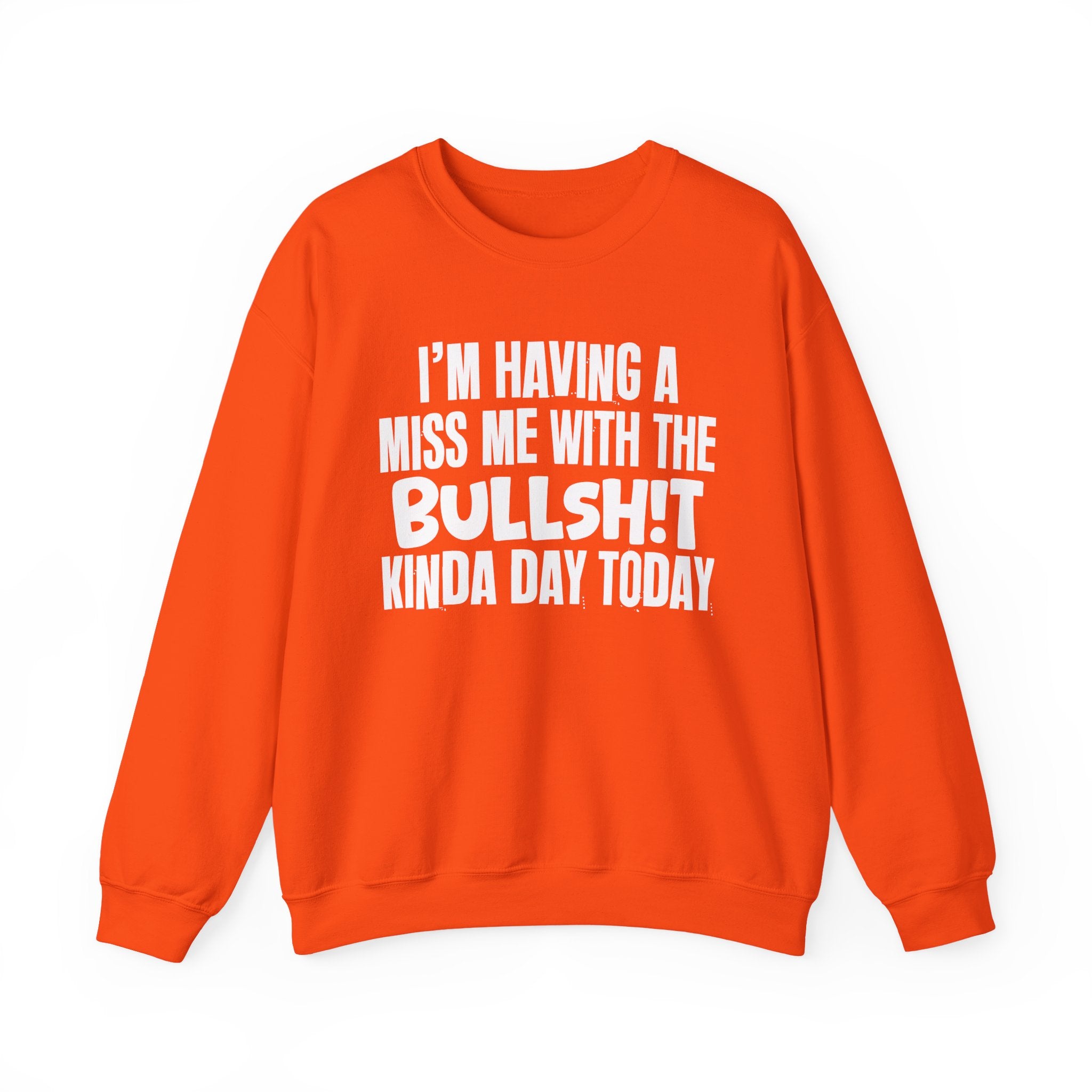 I'm Having A Miss Me With The Bullshit Kinda Day Today - Humorous Bold Mood Sweatshirt
