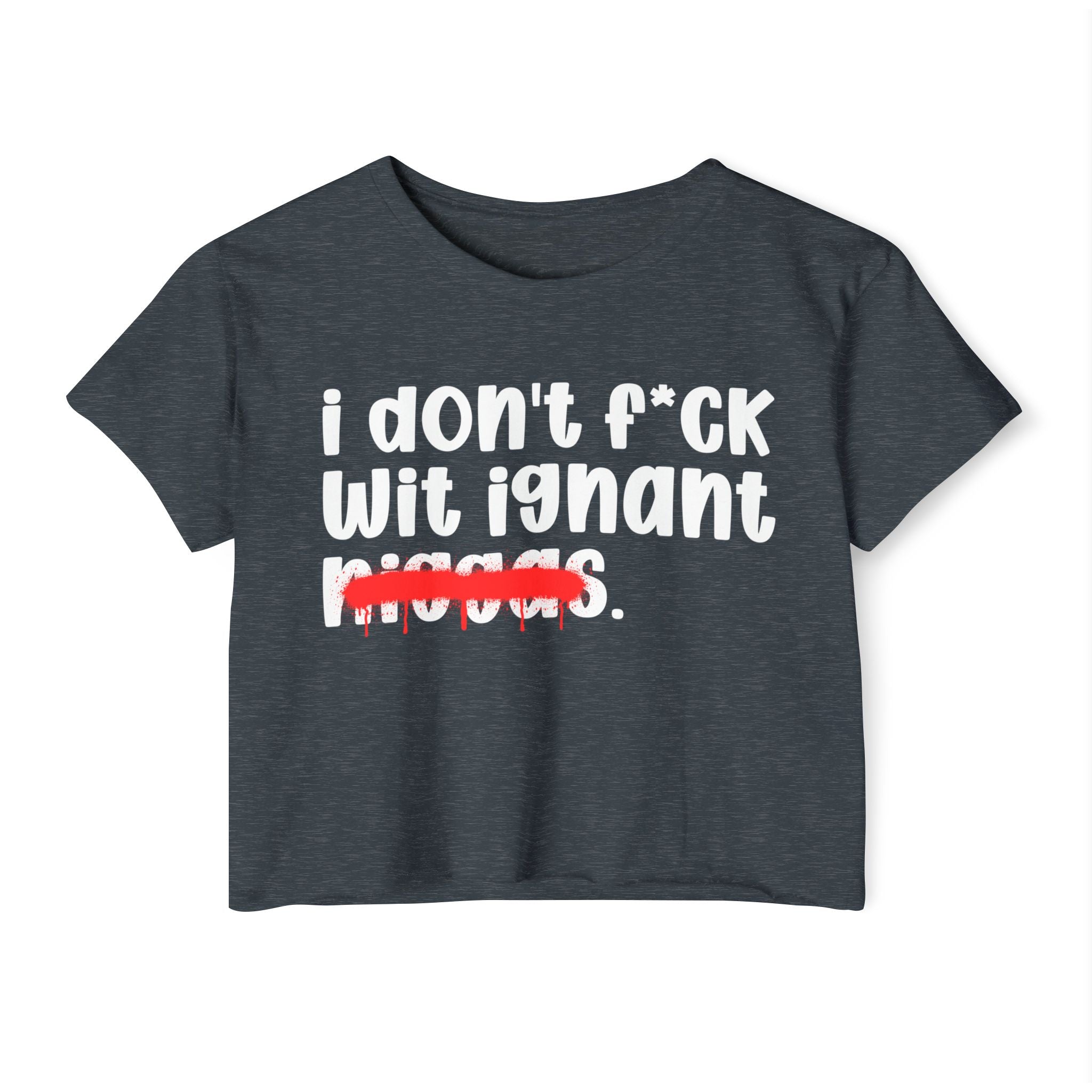I Don't Fuck Wit Ignant Niggas - Brutally Direct Statement Crop-top