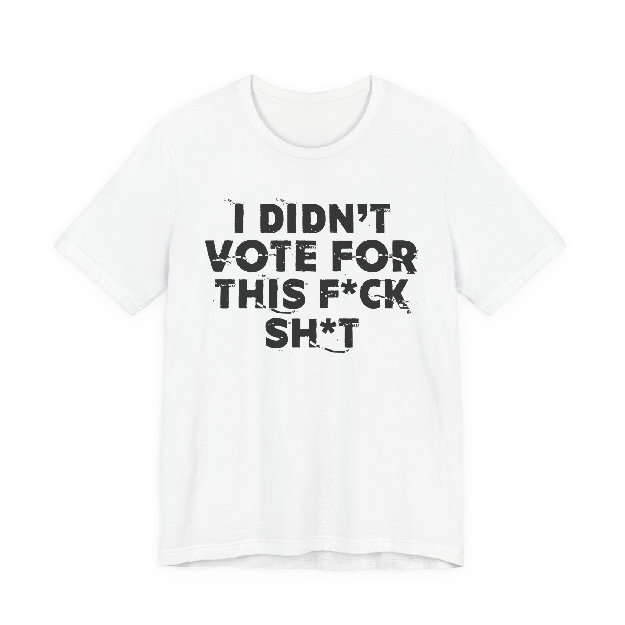 I Didn't Vote For This Fuck This Shit - Funny Scary Quote Tee