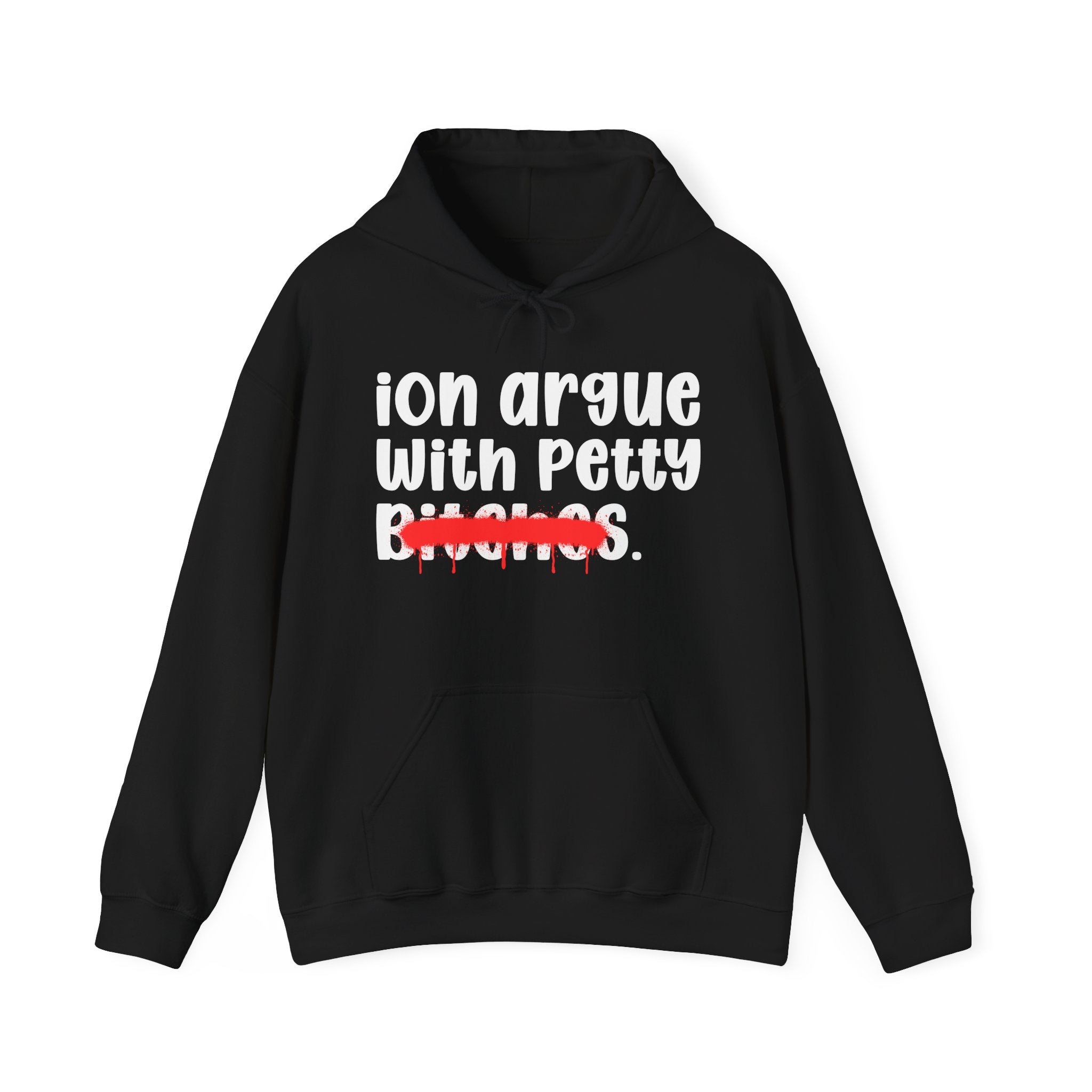 ION (I Don't) Argue With Petty Bitches — Funny Sassy Statement Hoodie