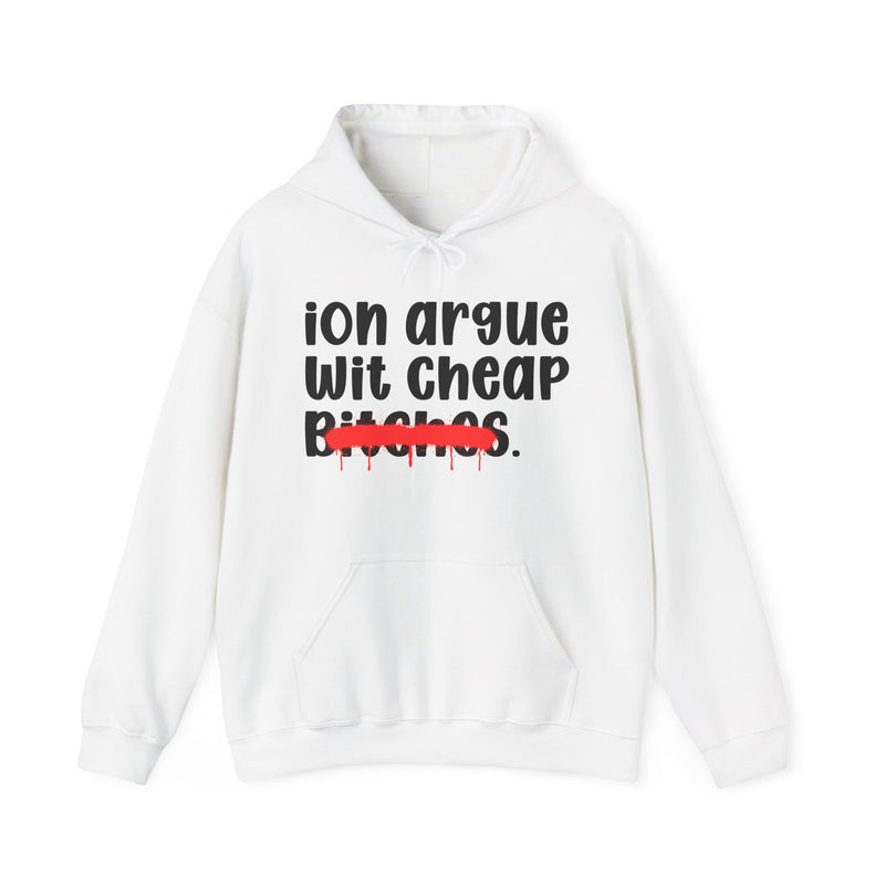 ION (I Don't) Argue Wit Cheap Bitches — Funny Sassy Statement Hoodie