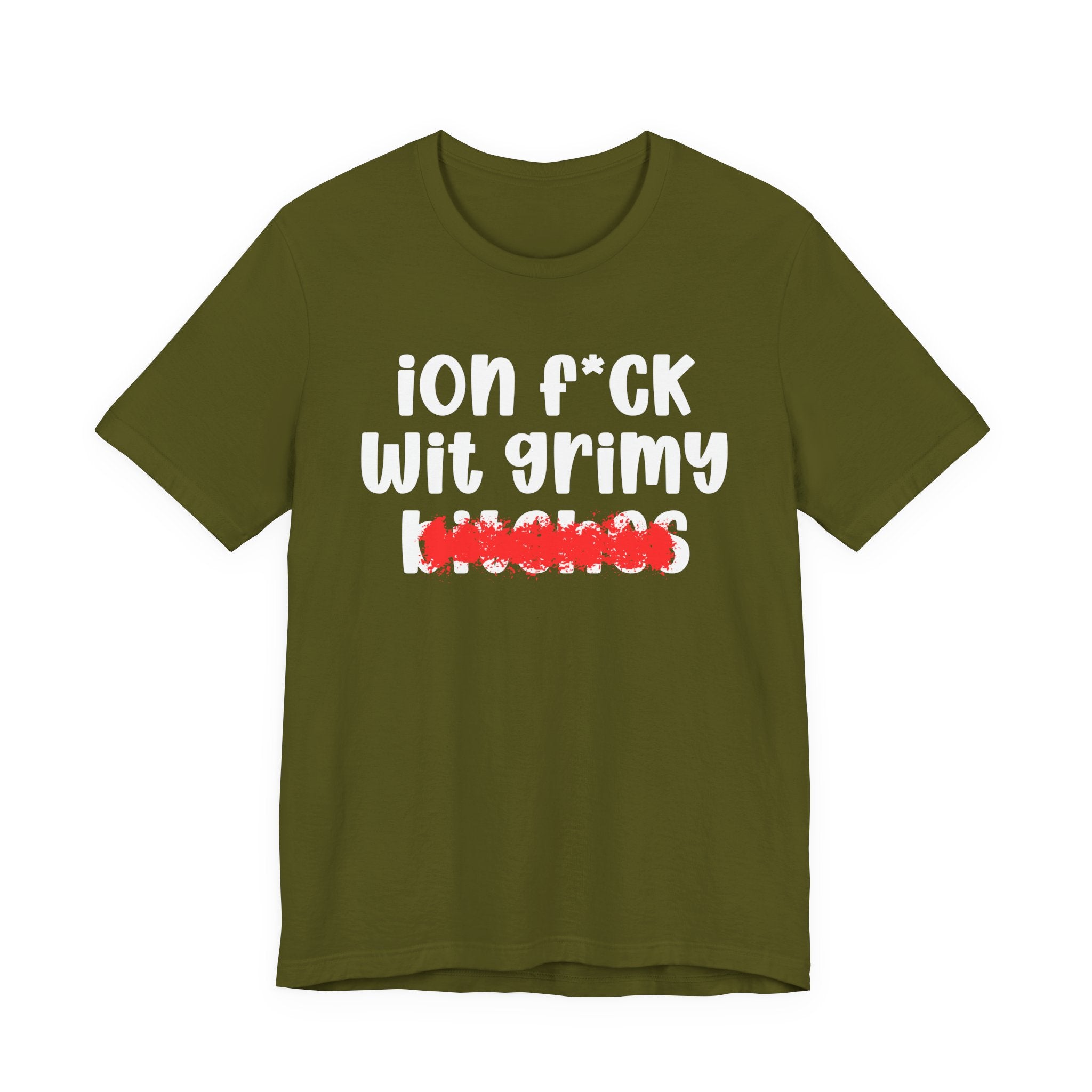 ION (I Don't) FUCK WIT GRIMY BITCHES — Bold Sarcastic Graphic T-Shirt