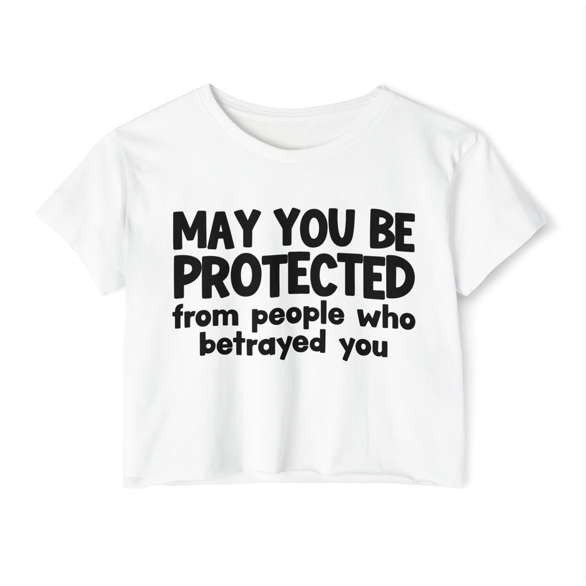 May You Be Protected From People Who Betrayed - Inspirational Quote Crop Top