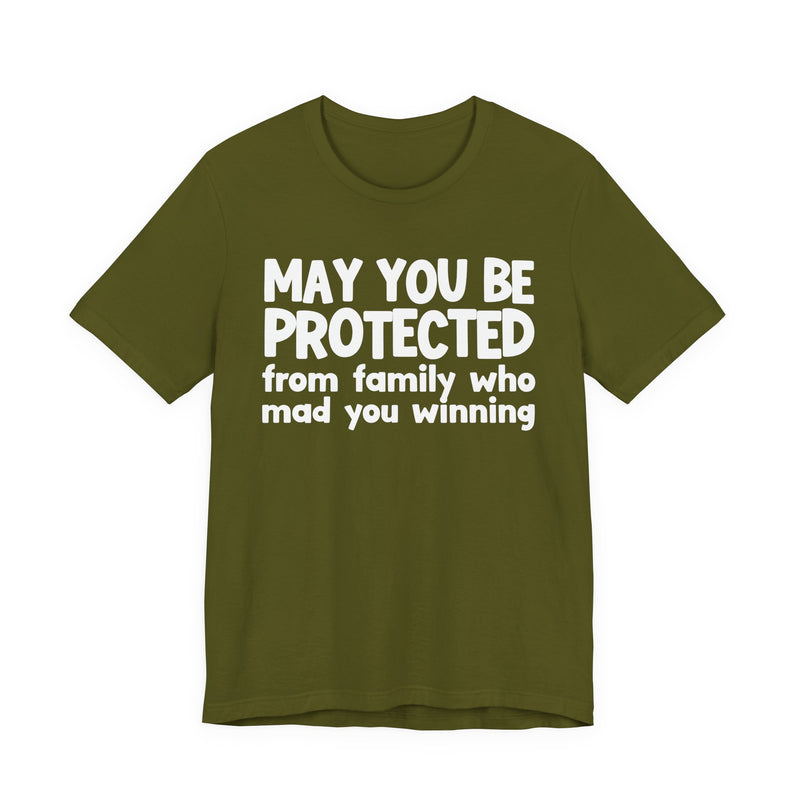 May You Be Protected from Family Who Mad You Winning - Inspirational Statement T-Shirt