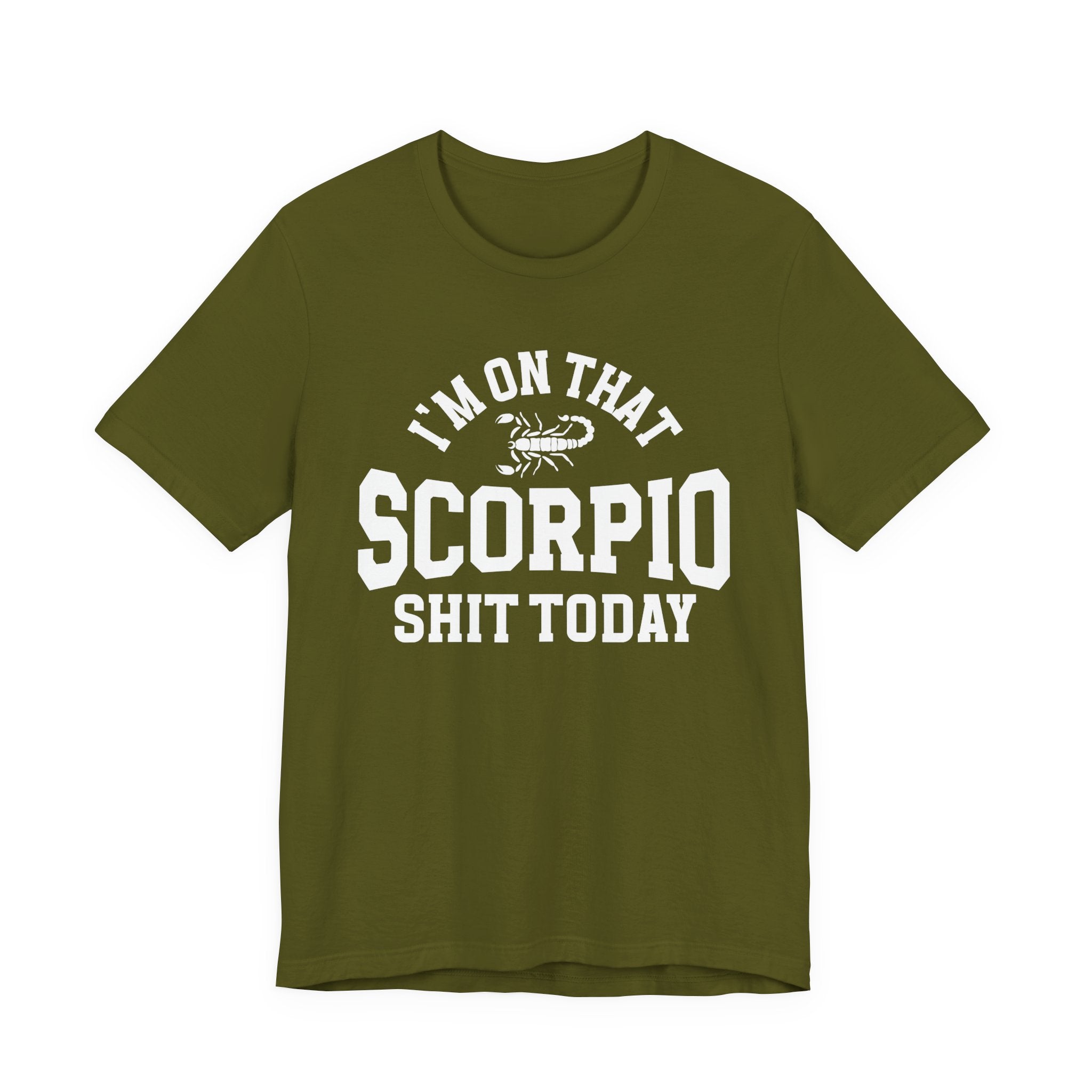 I'm On That Scorpio Shit Today T-shirt