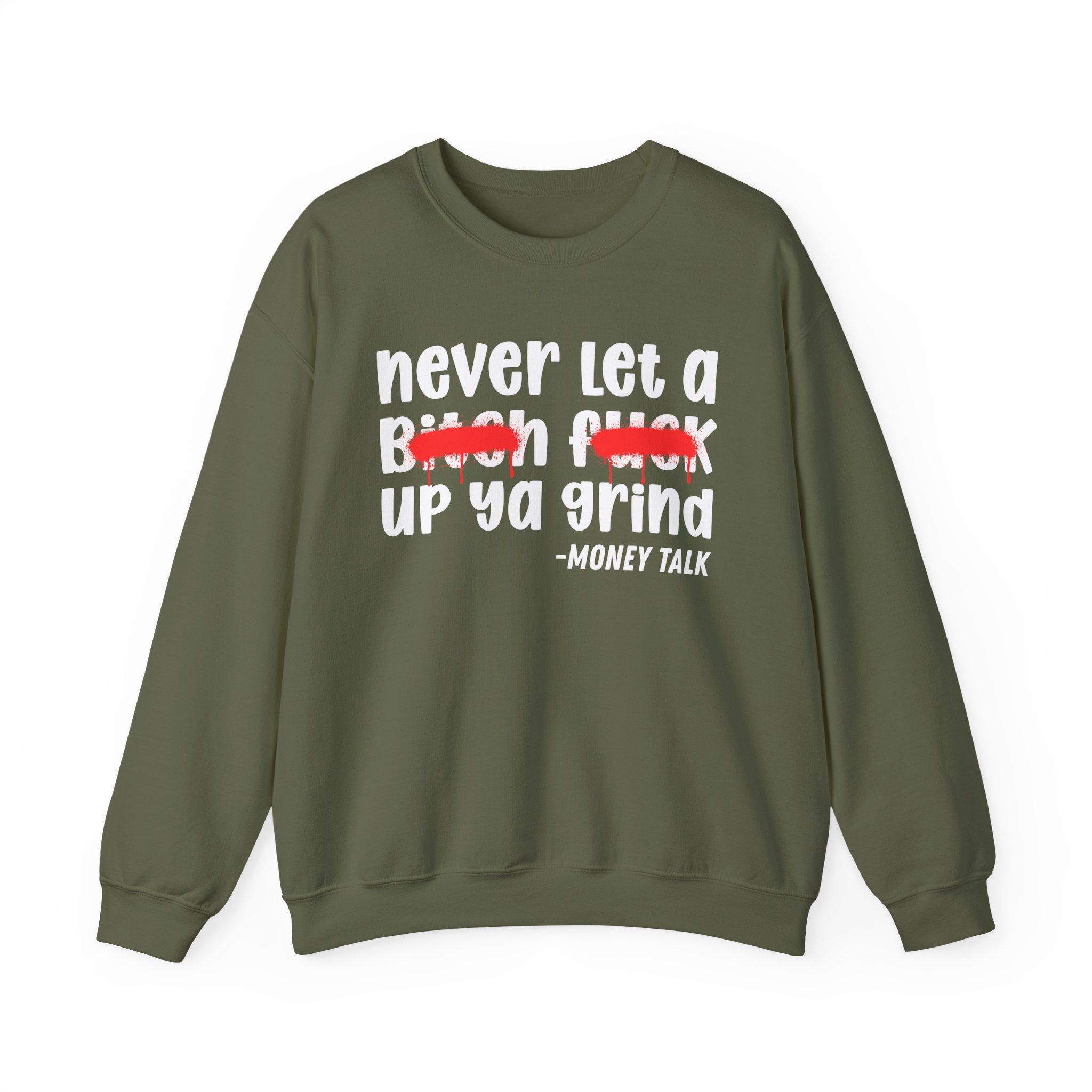 Never Let A Bitch Fuck Up Ya Grind — Motivational Money Talk Sweatshirt