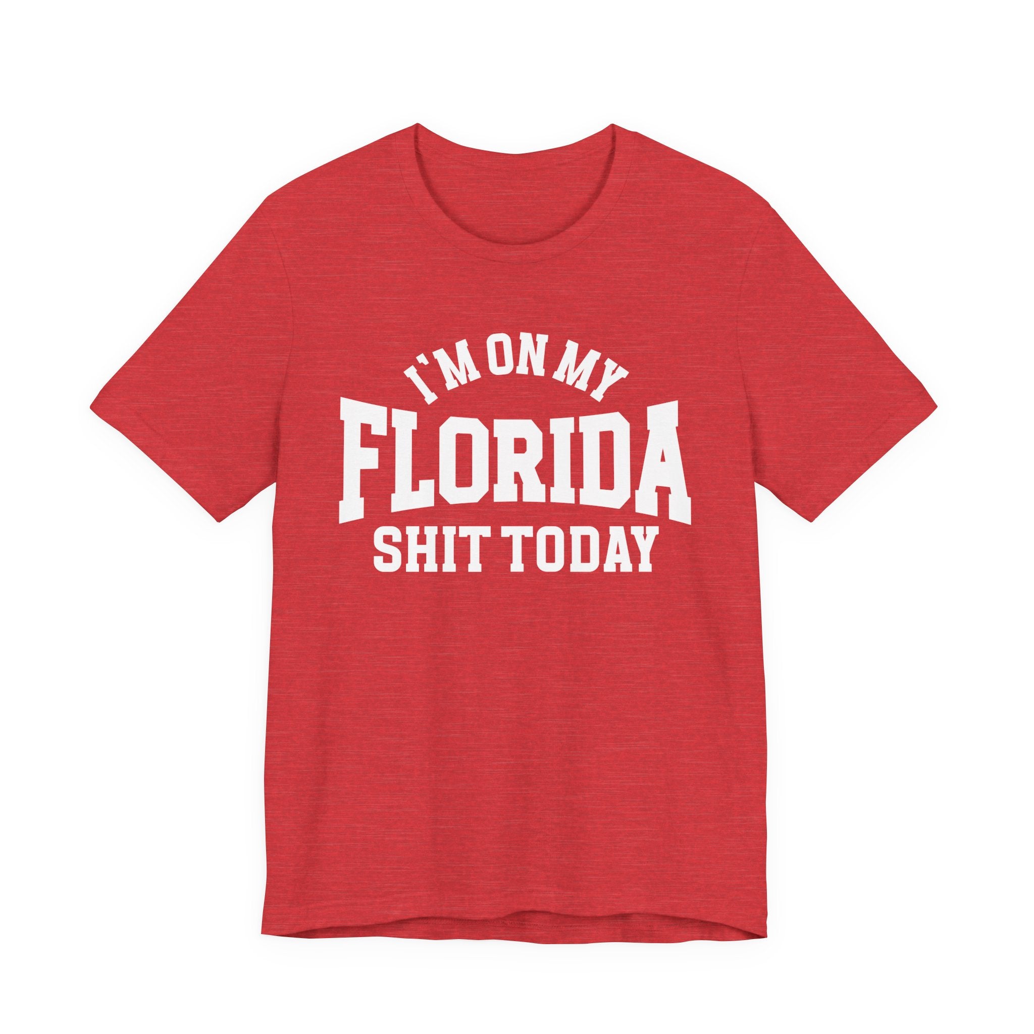 I'm On My Florida Shit Today T-shirt