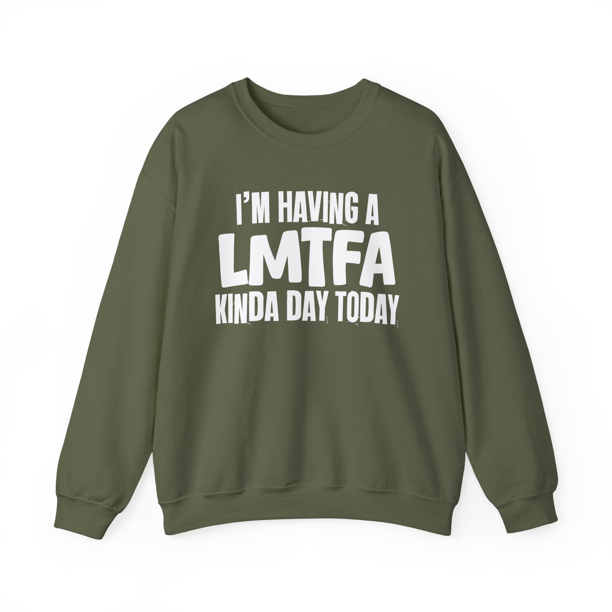 I’m Having a Lmtfa Kinda Day Today - Funny Mood Sweatshirt