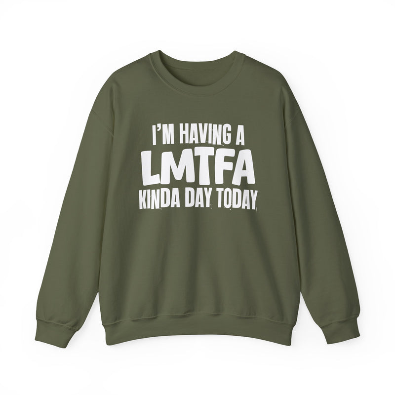 Sweatshirt in Military Green with lettering reading "I’M HAVING A LMTFA KINDA DAY", front view.