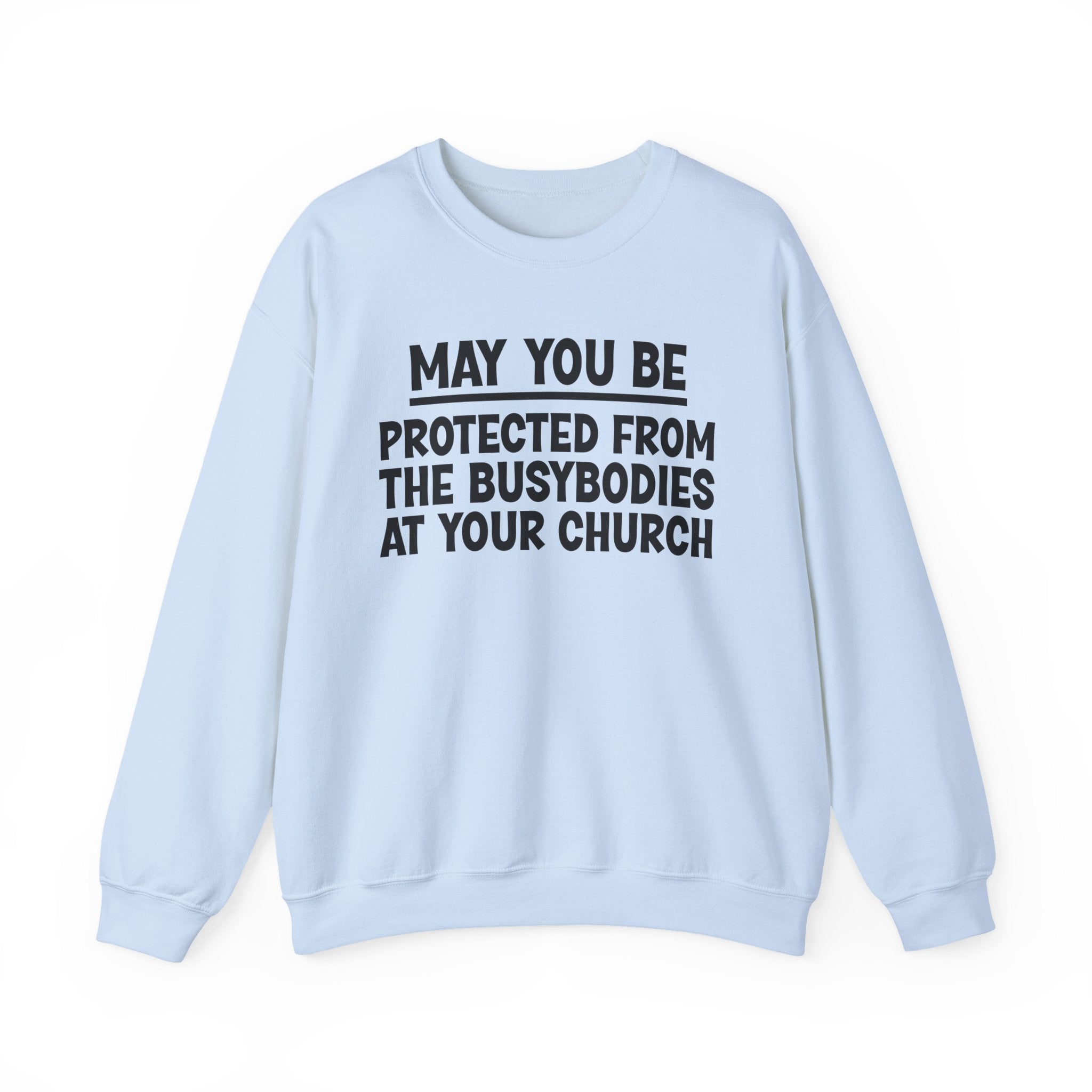 May You Be Protected From The Busybodies At Your Church Funny Sarcastic Sweatshirt