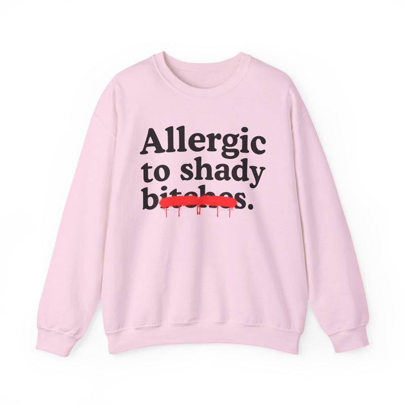 Allergic To Shady Bitches — Sarcastic Sassy Statement Sweatshirt