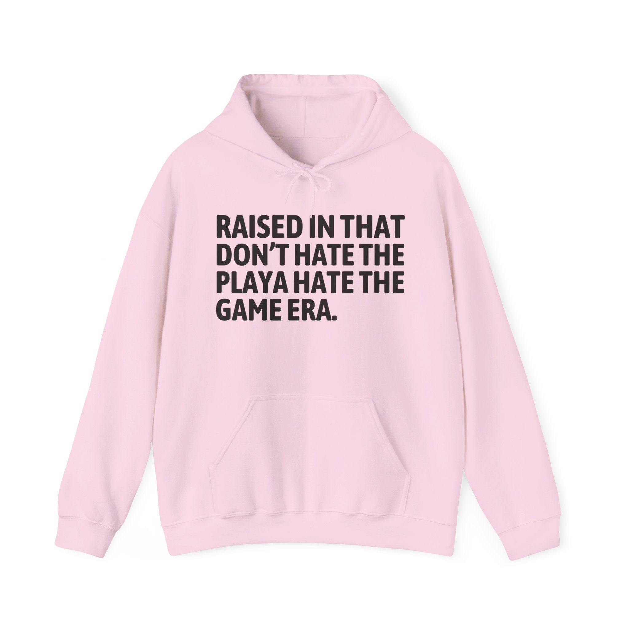 Raised In That  Don't Hate The Playa Hate The Game Era — Humorous Growing Up Hoodie