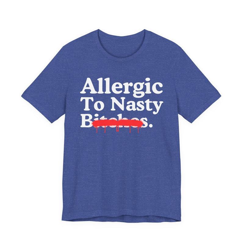 Allergic To Nasty Bitches