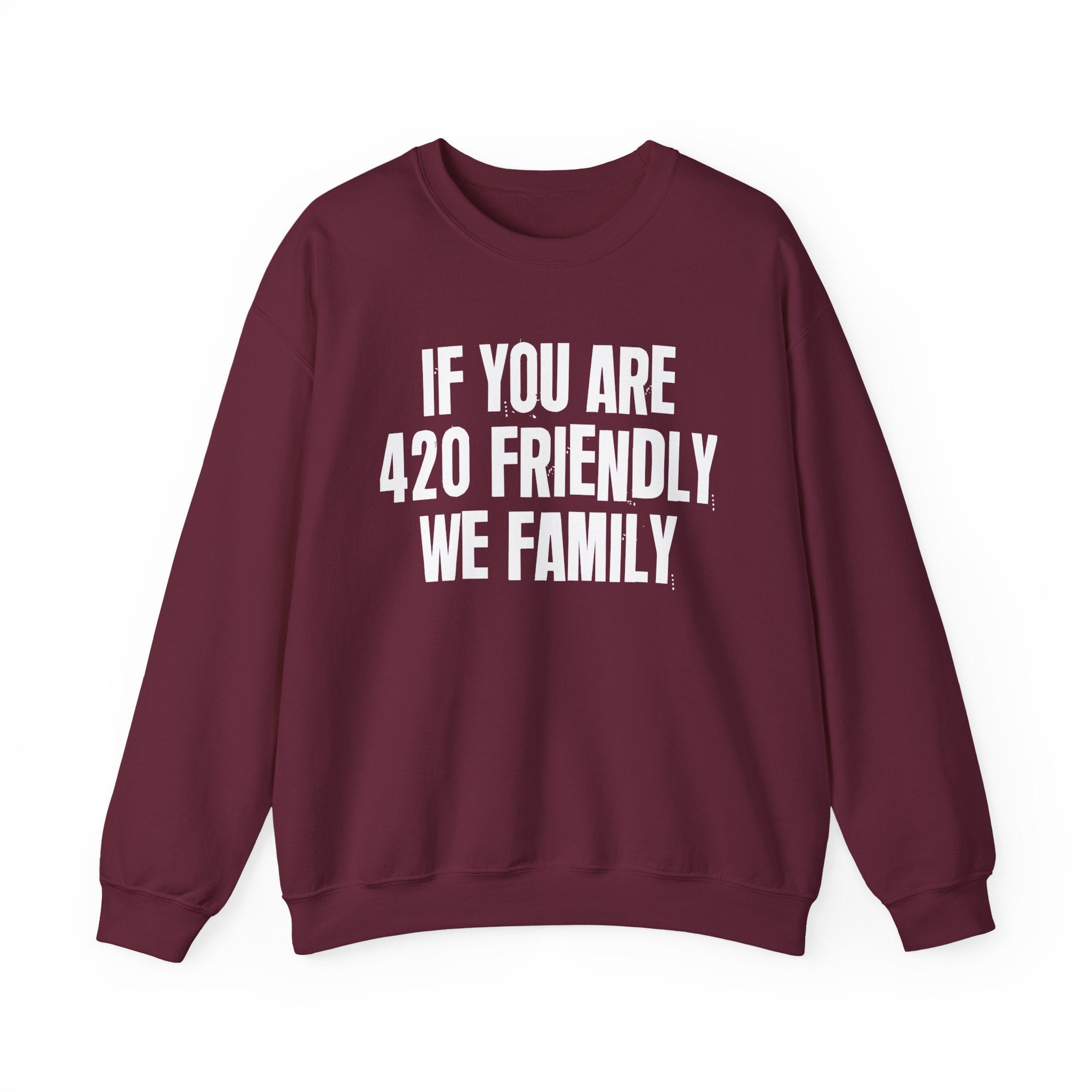 If You Are 420 Friendly We Family — Funny Cannabis Lovers Sweatshirt