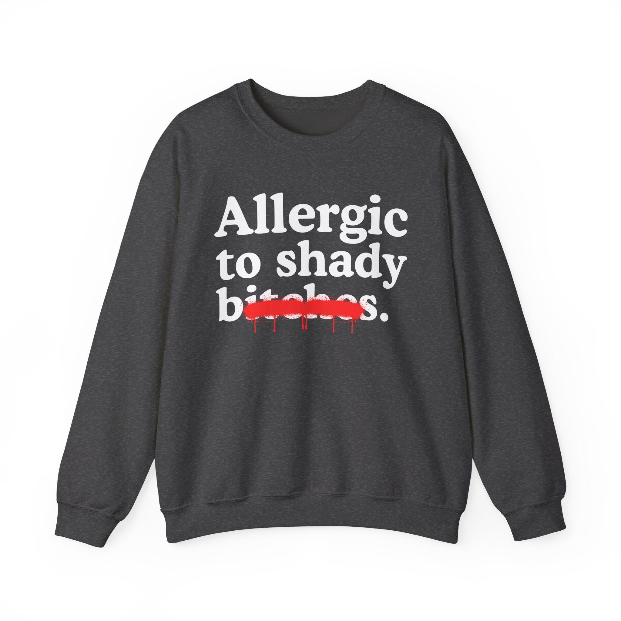 Allergic To Shady Bitches — Sarcastic Sassy Statement Sweatshirt