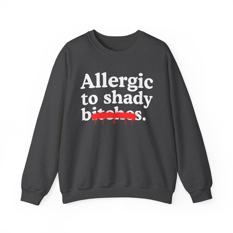 Allergic To Shady Bitches — Sarcastic Sassy Statement Sweatshirt