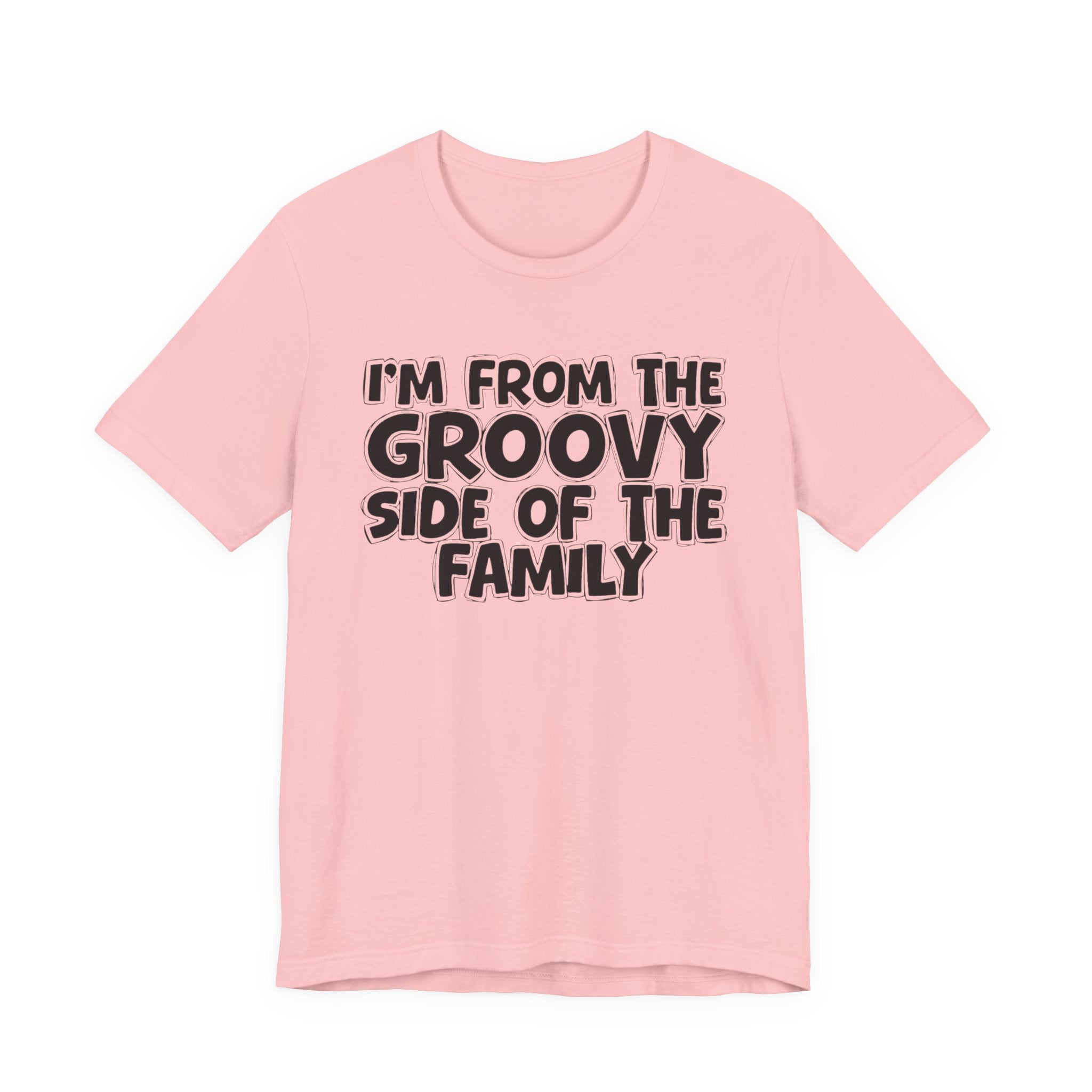 I'm From The Groovy Side of the Family — Funny Family Pride T-Shirt