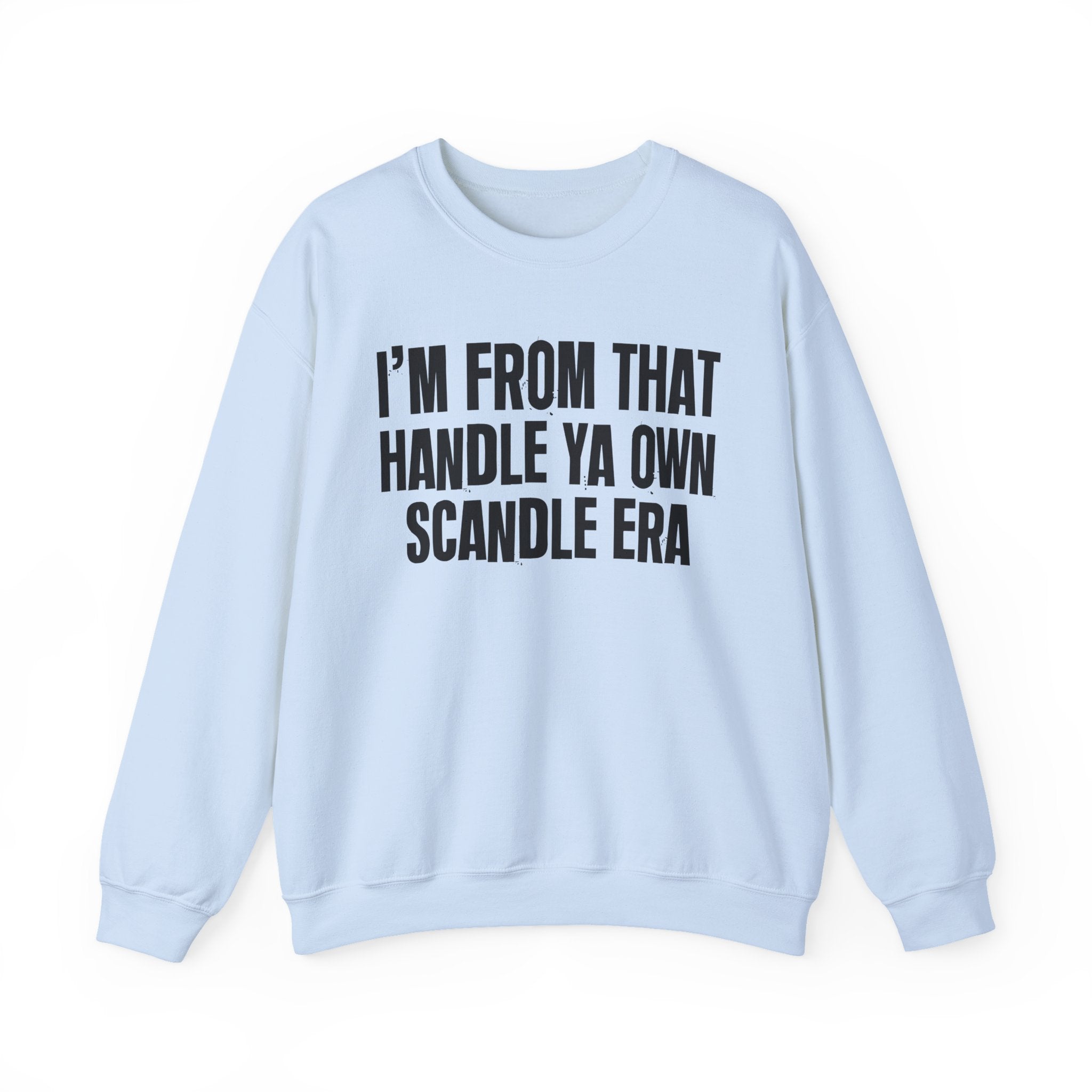 I'm From That Handle Ya Own Scandle Era - Funny Growing Up Sweatshirt