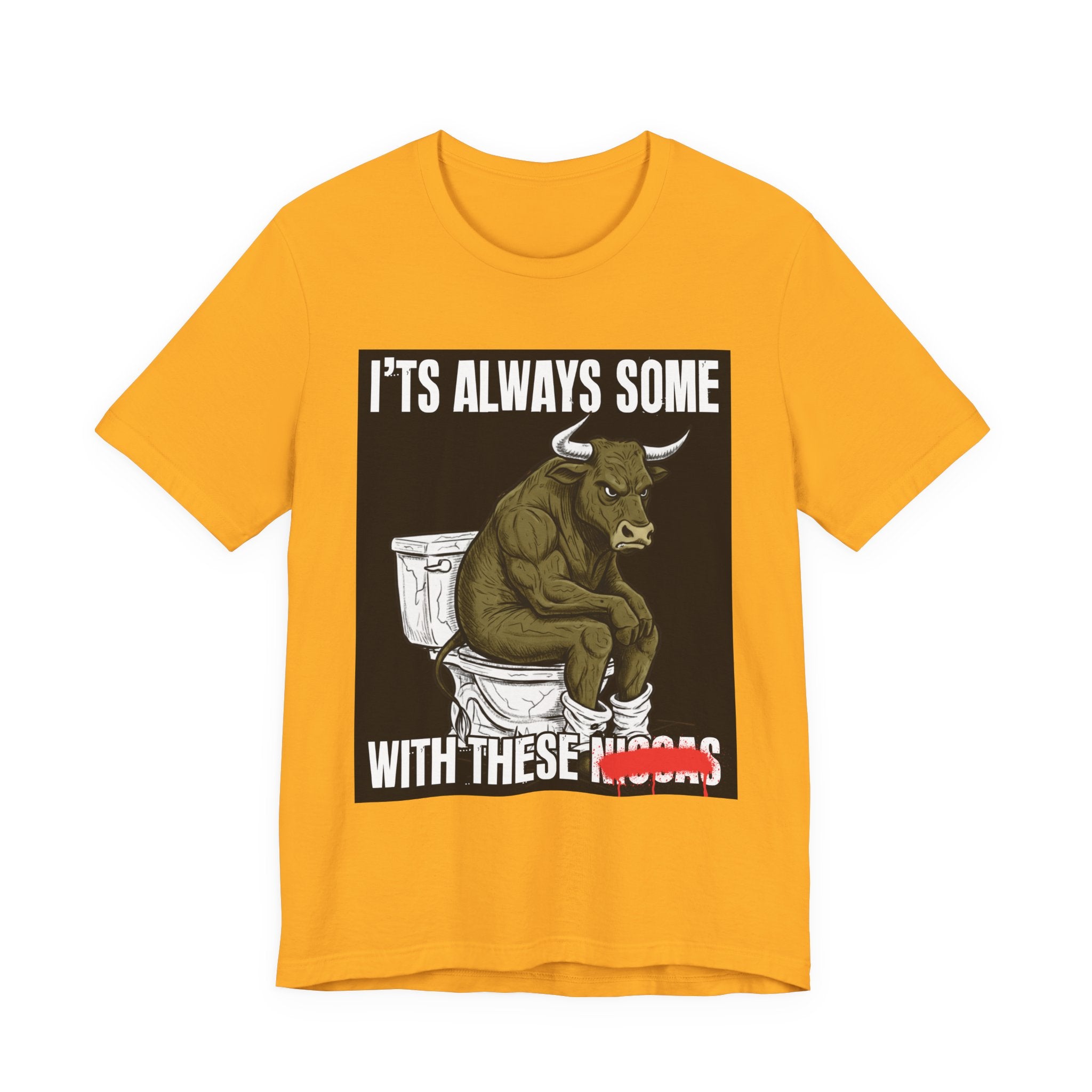 It's Always Some Bullshit With These Niggas - Funny Bull On Toilet Tee