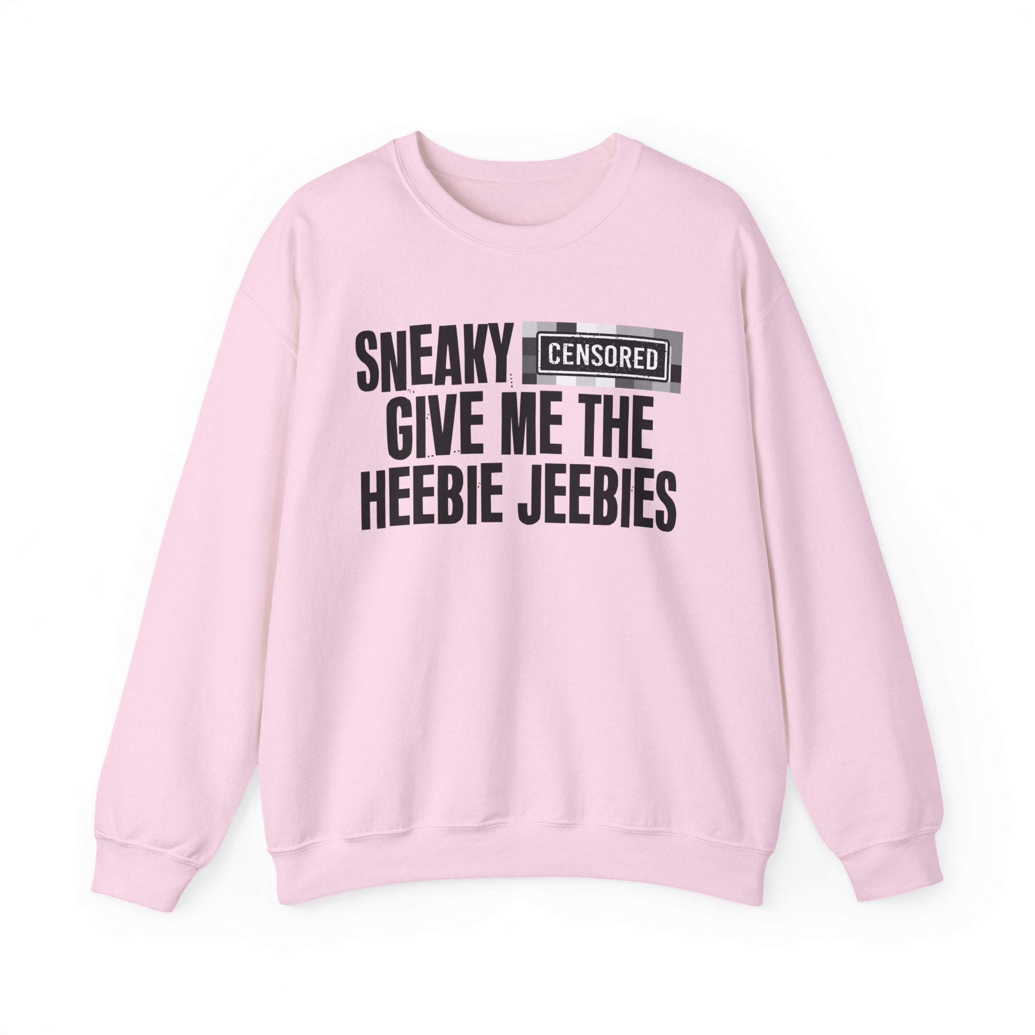 Sneaky (Censored Bitches) Give Me The Heebie Jeebies" Funny Scary Quote Sweatshirt