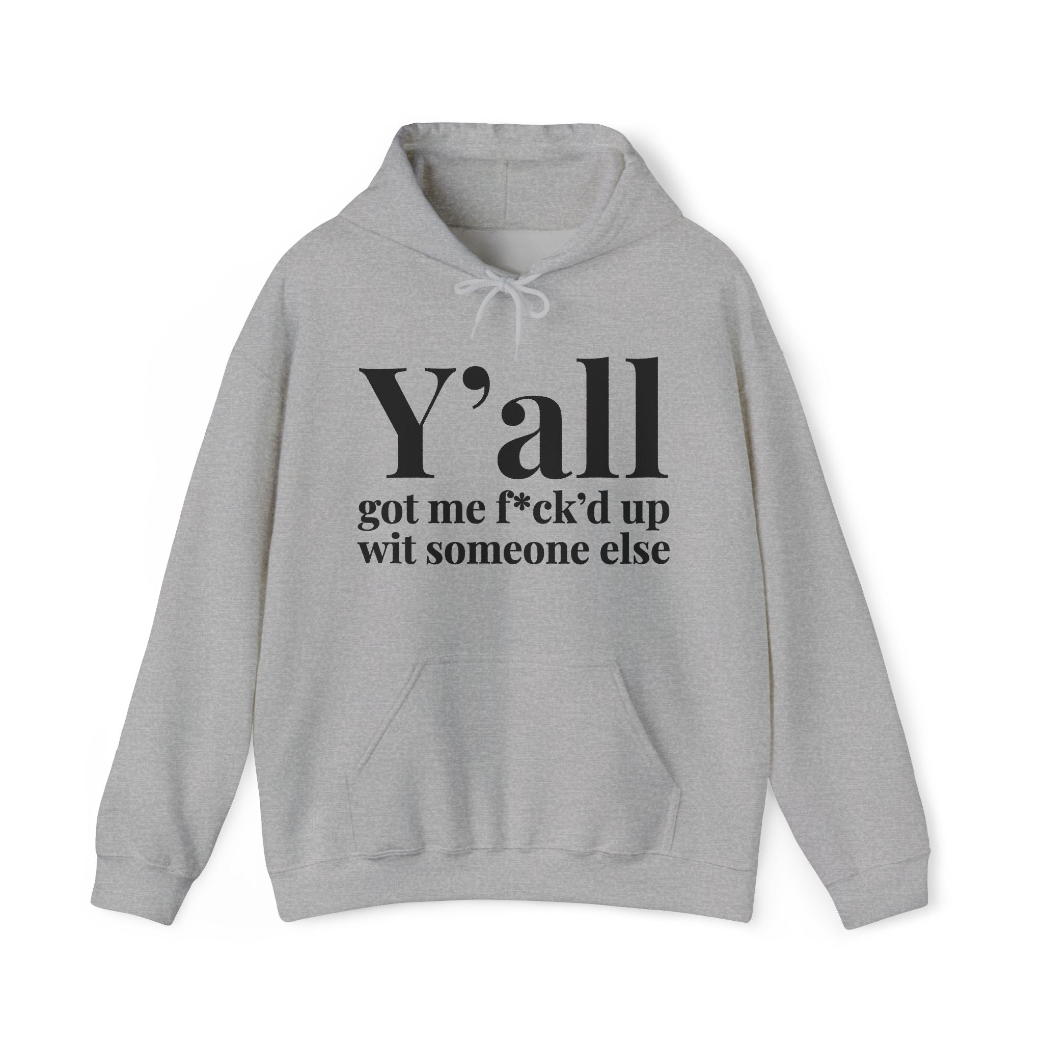 Y'all Got Me Fuck'd Up Wit Someone Else — Hoodie
