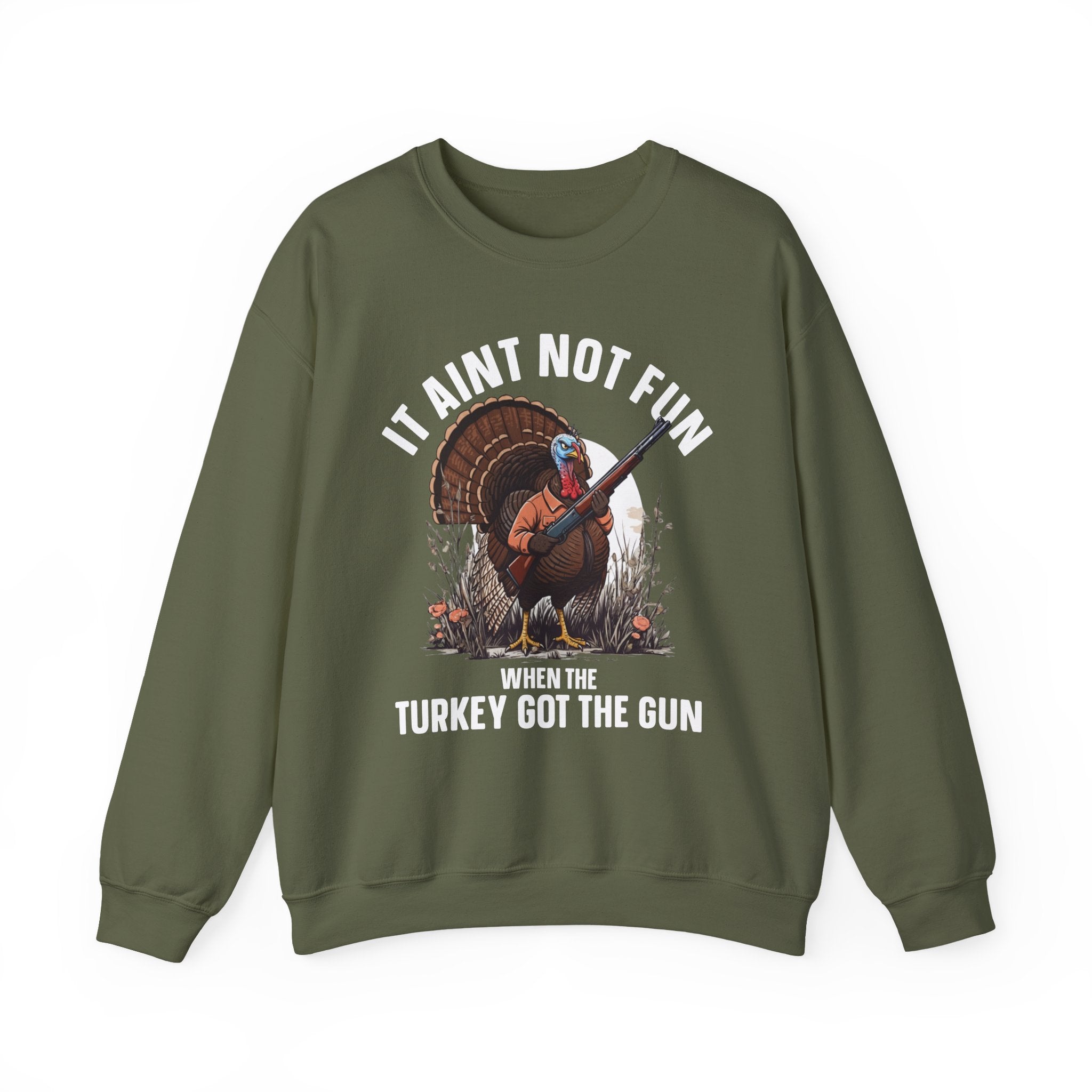 It Aint Not Fun When The Turkey Got The Gun — Sweatshirt