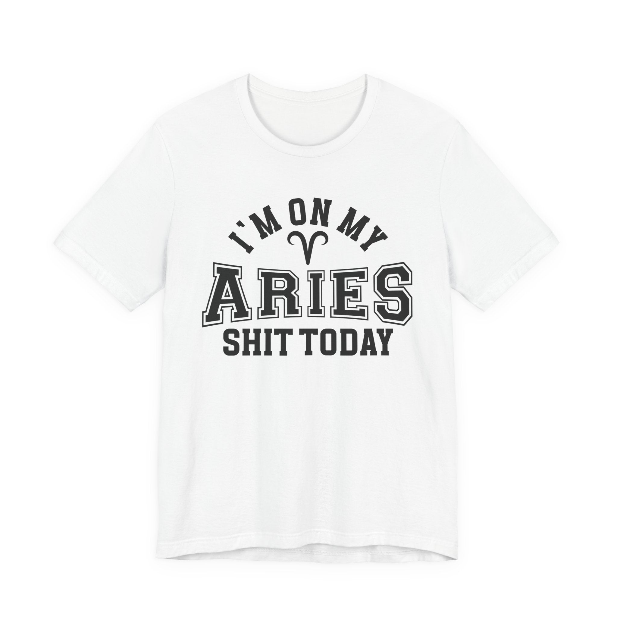 I'm On My Aries Shit Today T-shirt