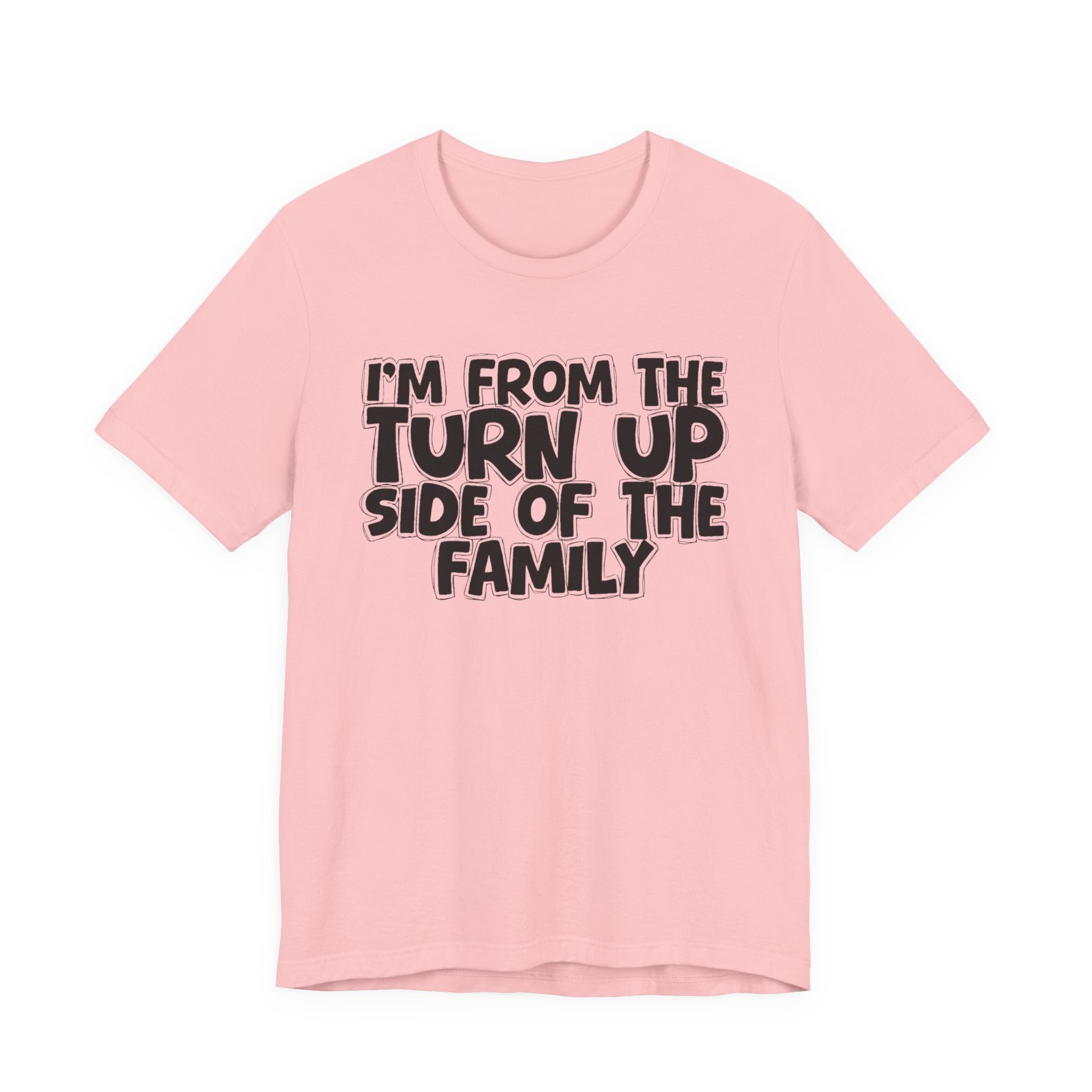 I'm From the Turn Up Side of the Family - Humorous Family Pride T-Shirt