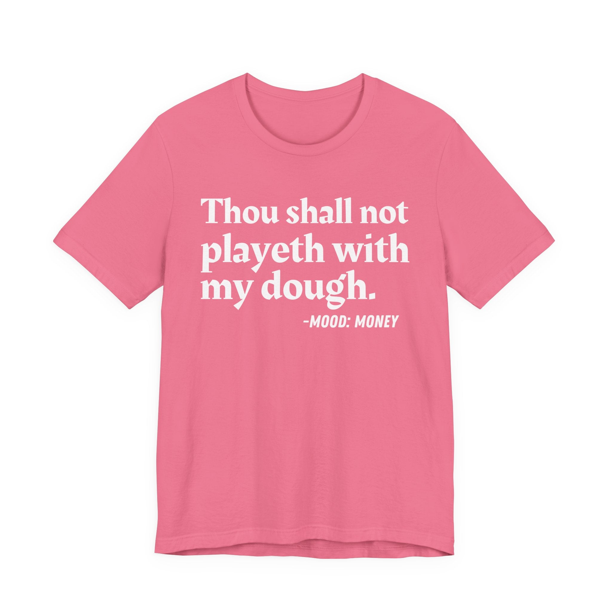 Thou Shall Not Playeth With My Dough — Funny Financial Humor T-Shirt