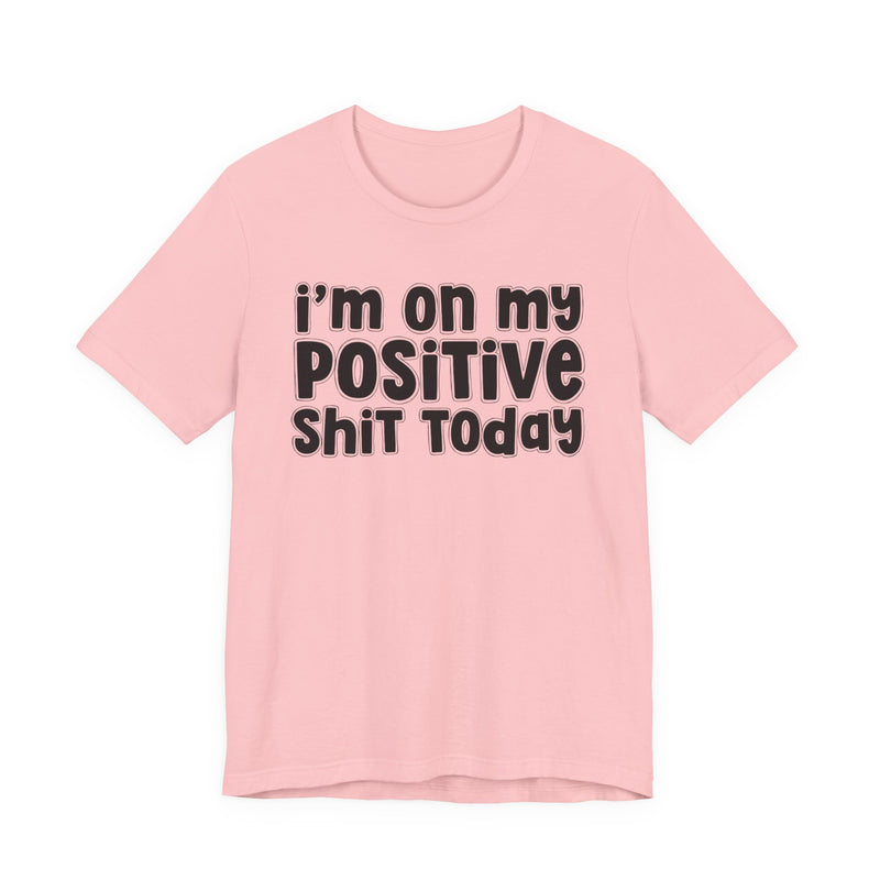 I'm On My Positive Shit Today － T-shirt