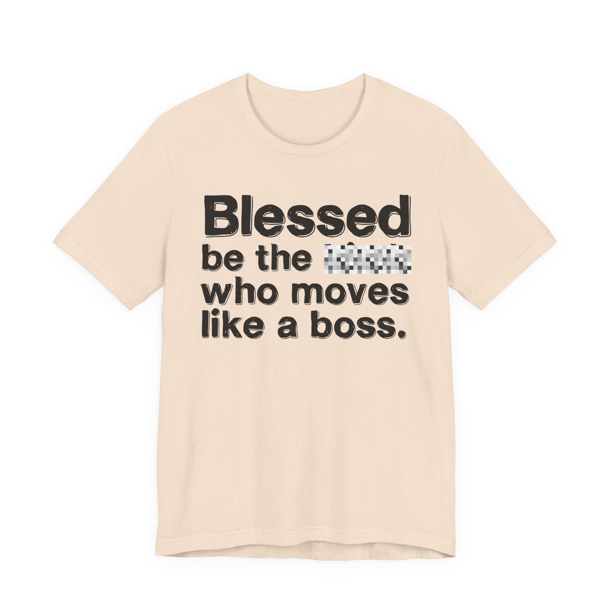 Blessed Be The [Censored] Who Moves Like A Boss - Funny Inspirational Graphic Tee