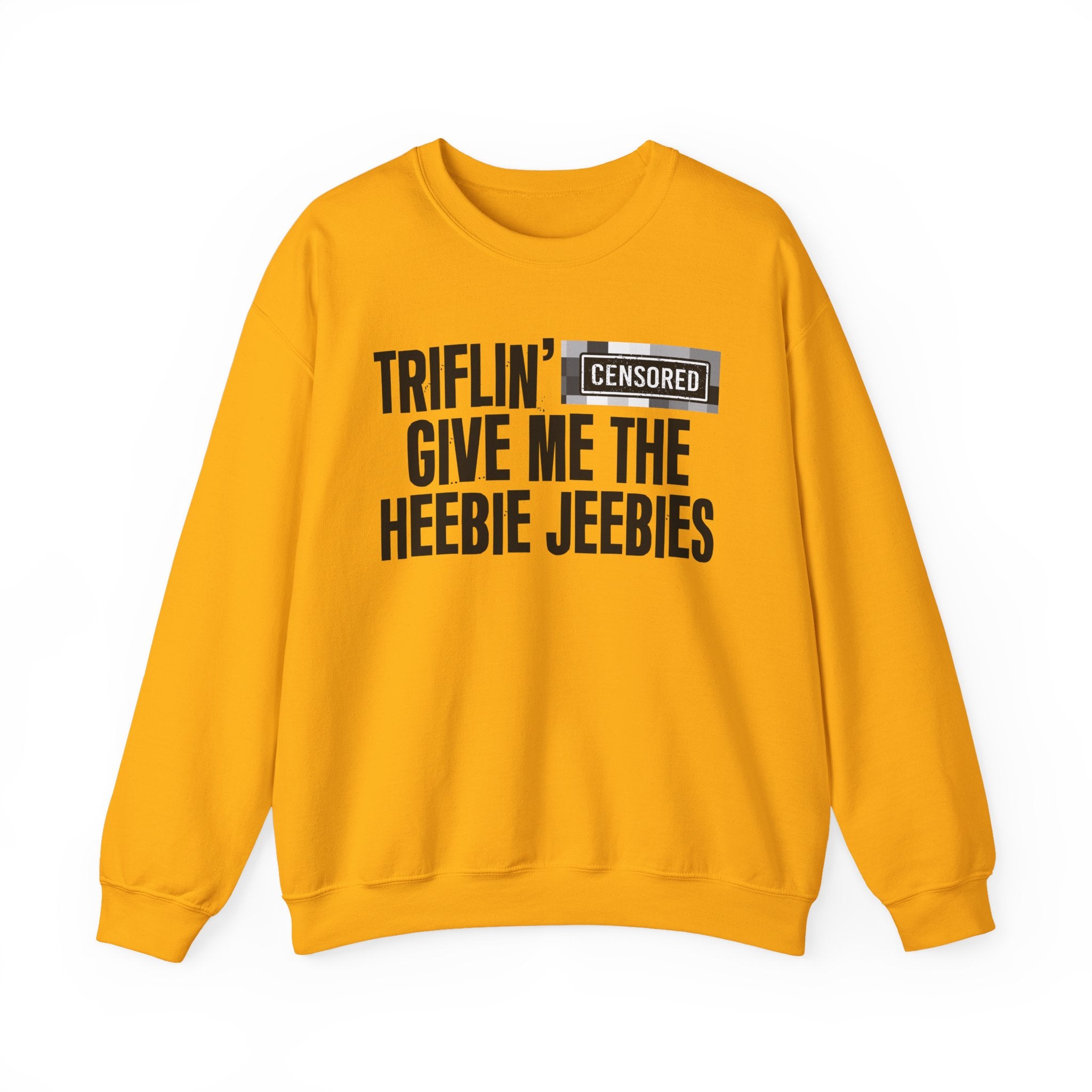Triflin' (Censored Bitches) Give Me The Heebie Jeebies" Funny Scary Quote Sweatshirt