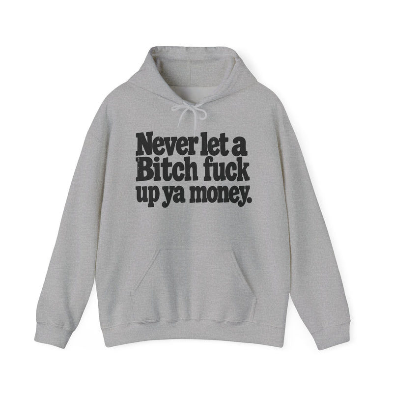Never Let A Bitch Fuck Up Ya Money －Street Motivational Hoodie