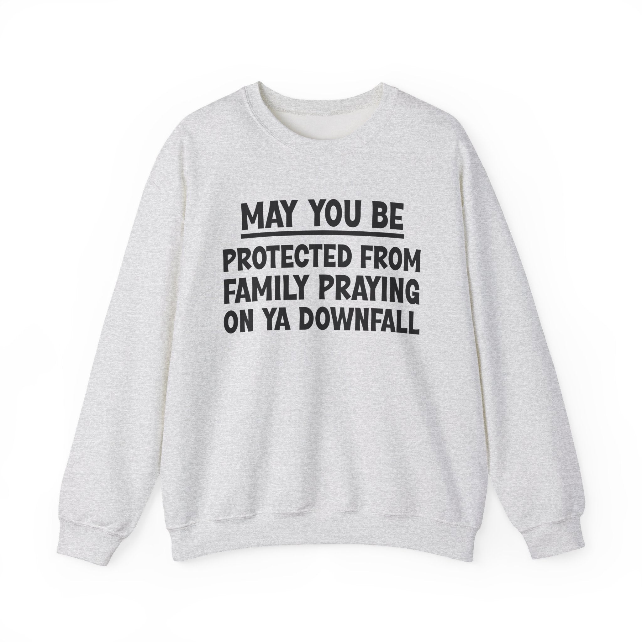 May You Be Protected From Family Praying On Ya Downfall Funny Sarcastic Sweatshirt