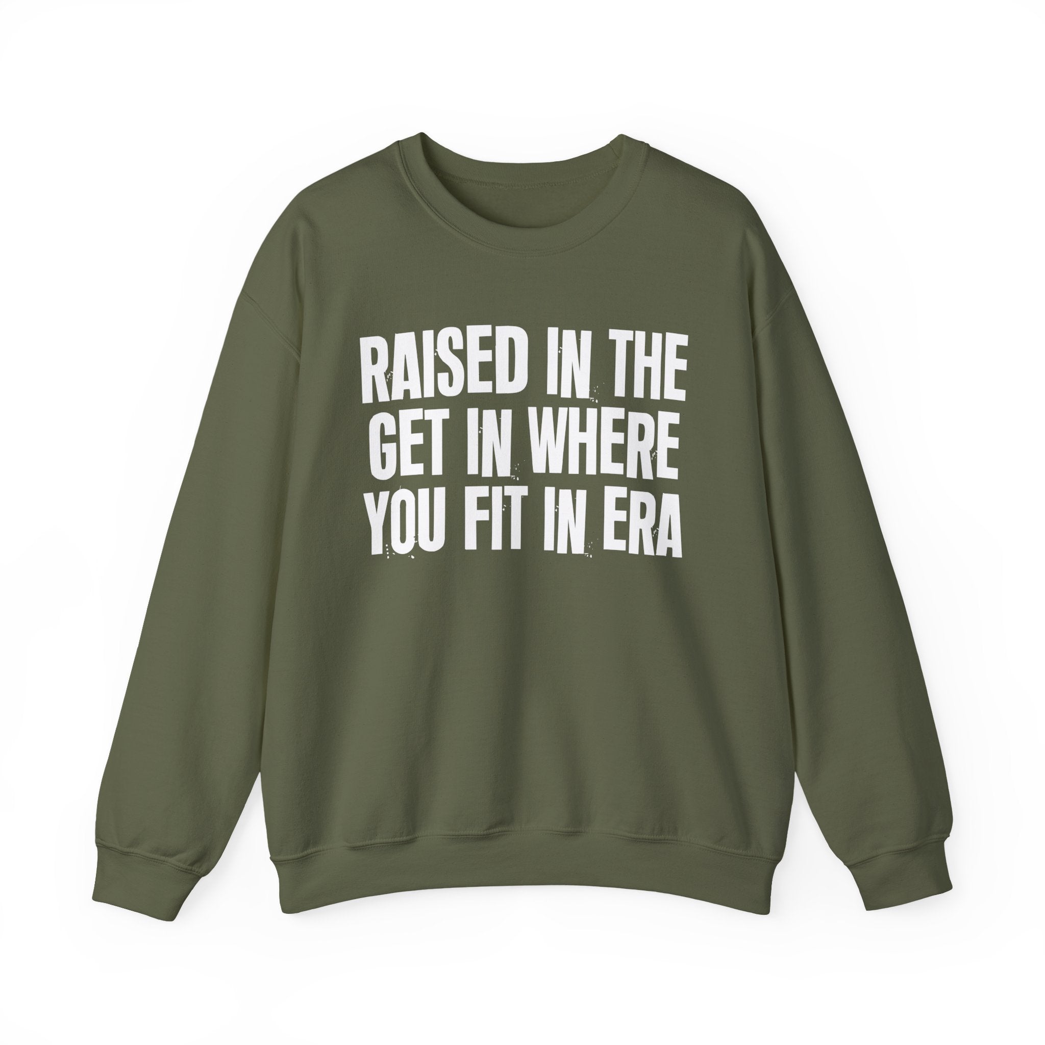 Raised In The Get In Where You Fit In Era - Funny Back In The Day Statement Sweatshirt
