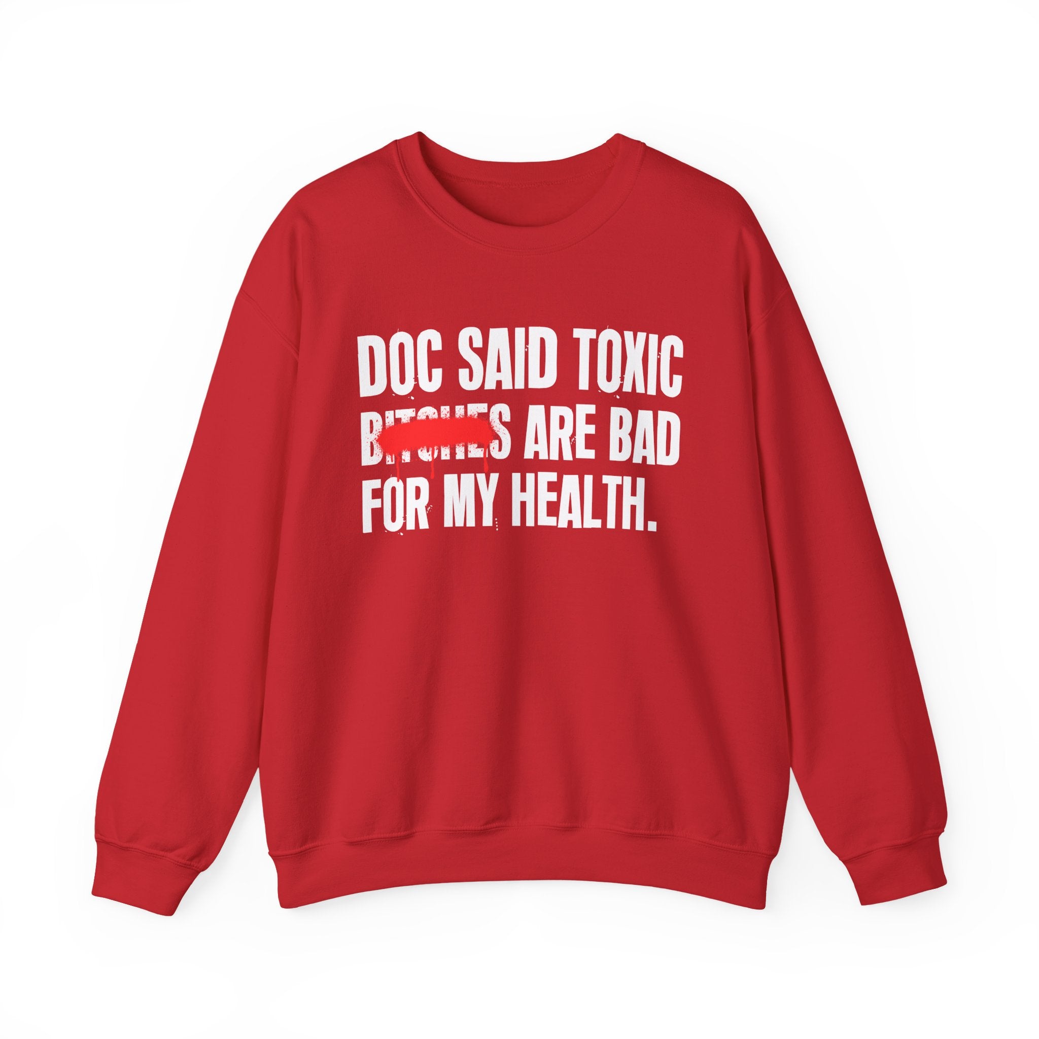 Doc Said Toxic Bitches Are Bad For My Wealth - Funny Health Statement Sweatshirt