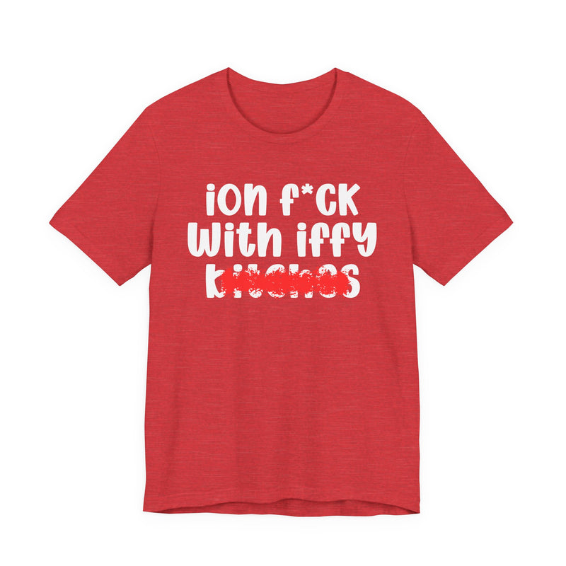 Heather Red t-shirt with white 'ion f*ck / With iffy / bitches' print and a red distressed smear over the bottom word, front flat-lay view.