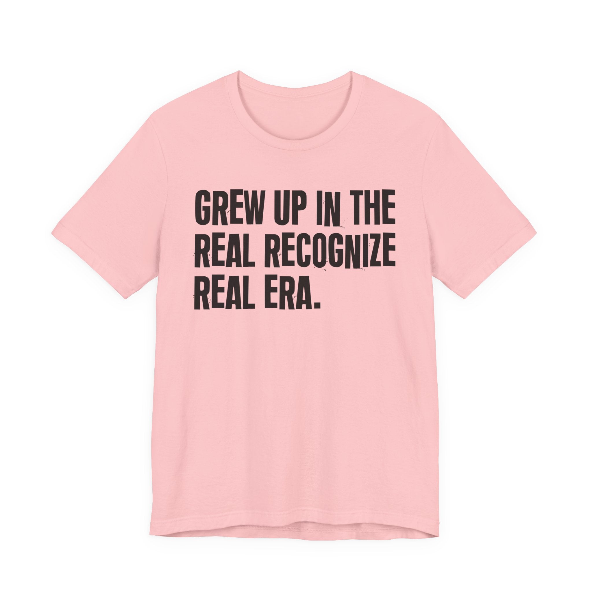 Grew Up In The Real Recognize Real Era - Hilarious Back In The Days  T-Shirt