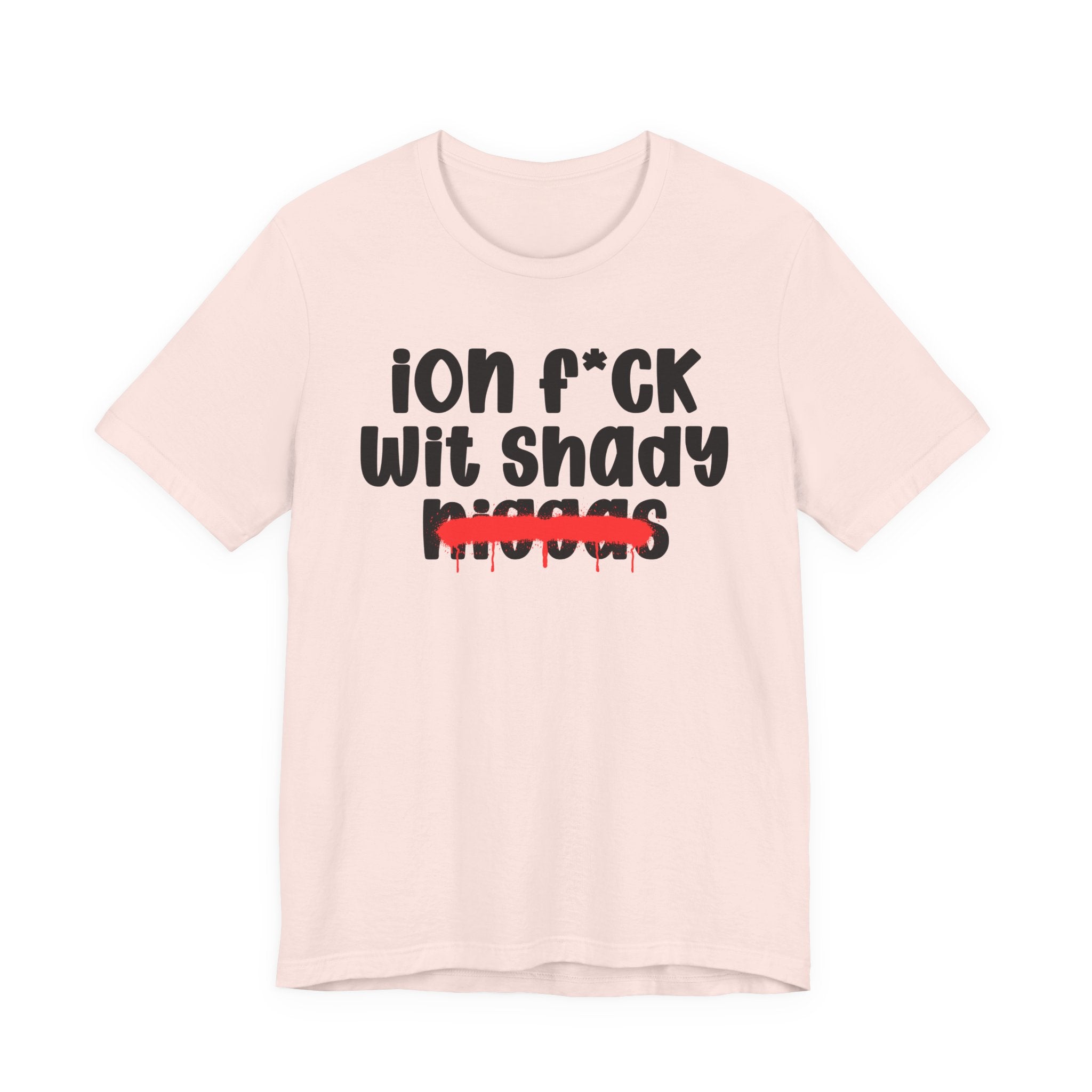 ION Fuck Wit Shady Niggas - Brutally Direct Statement Tee