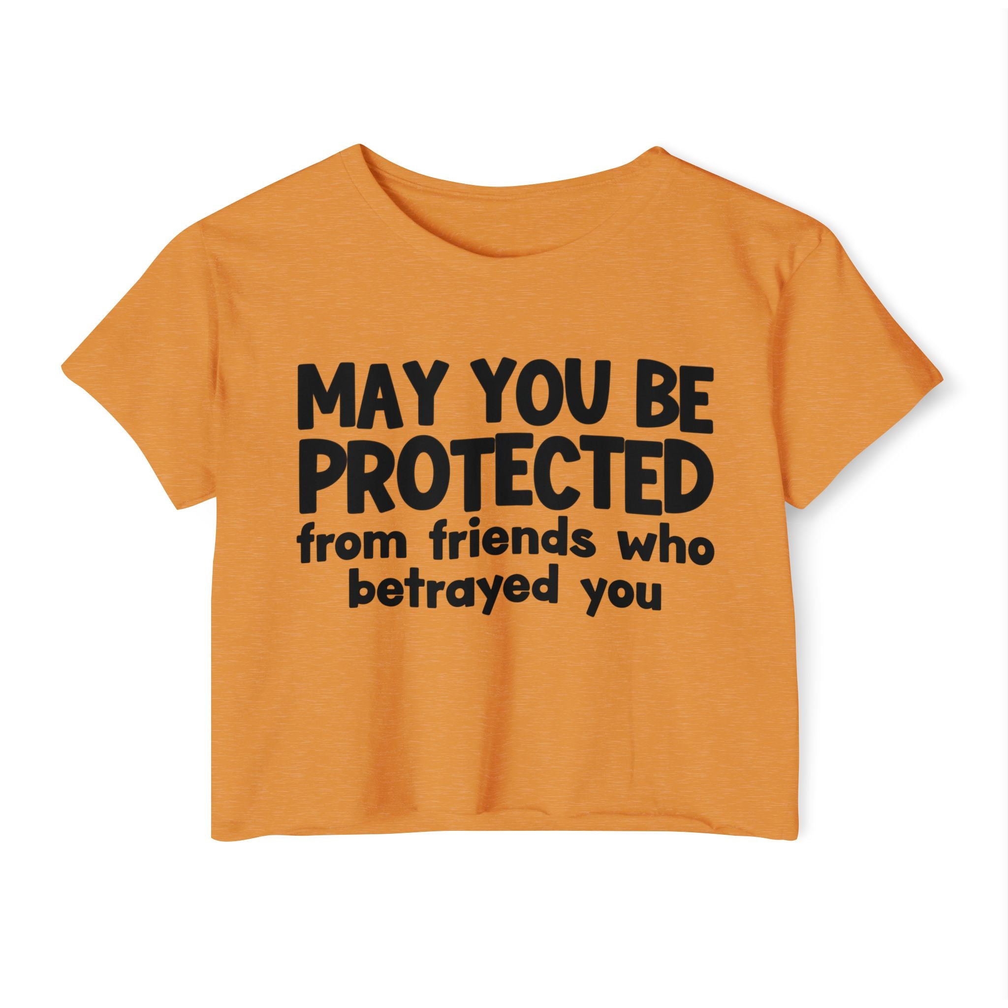 May You Be Protected From Friends Who Betrayed You - Inspirational Quote Crop Top