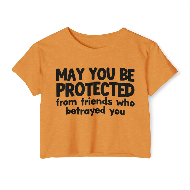 May You Be Protected From Friends Who Betrayed You - Inspirational Quote Crop Top