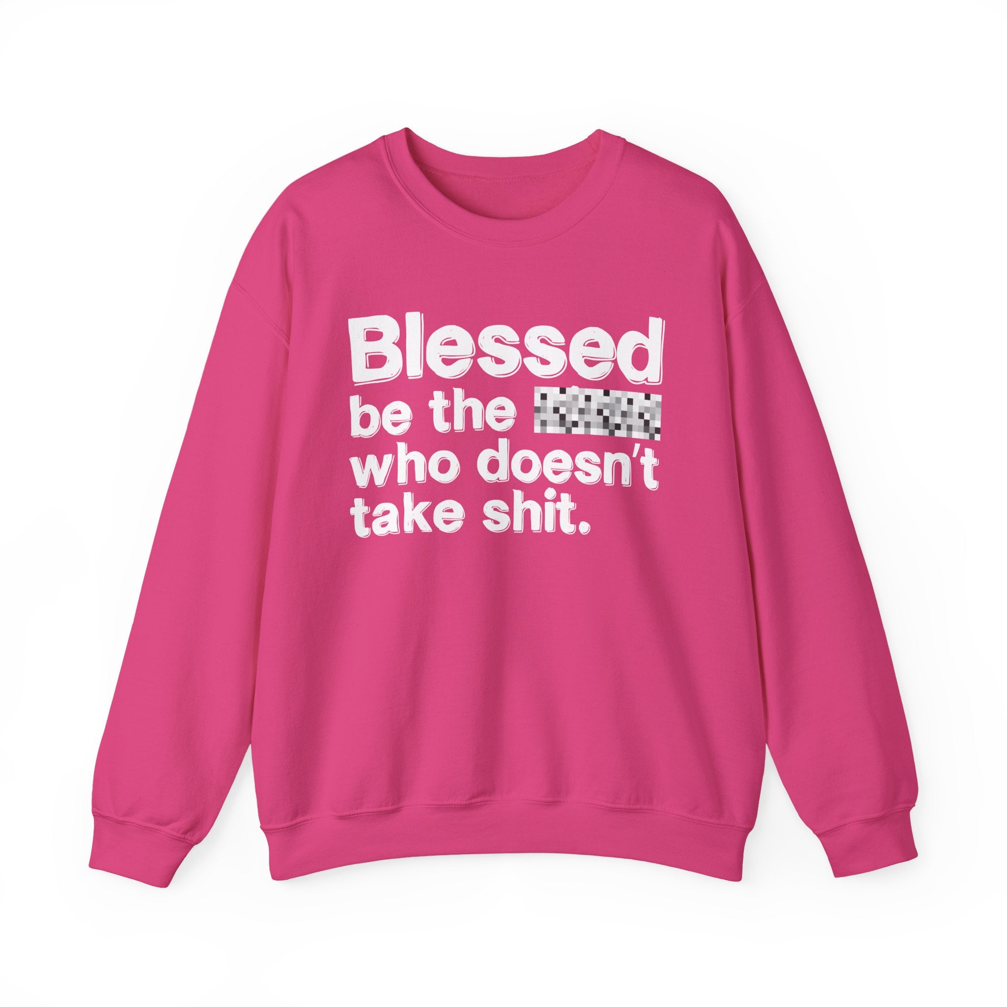 Blessed Be The Bitch Who Doesn't Take Shit — Funny Inspirational Sweatshirt