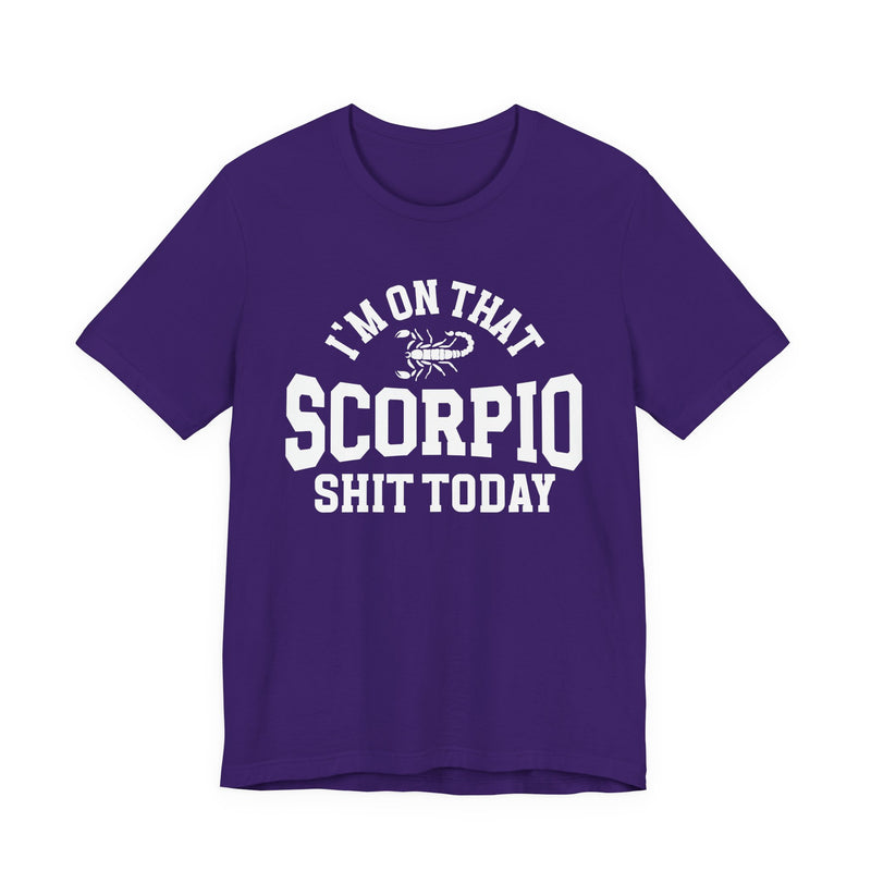 I'm On That Scorpio Shit Today T-Shirt