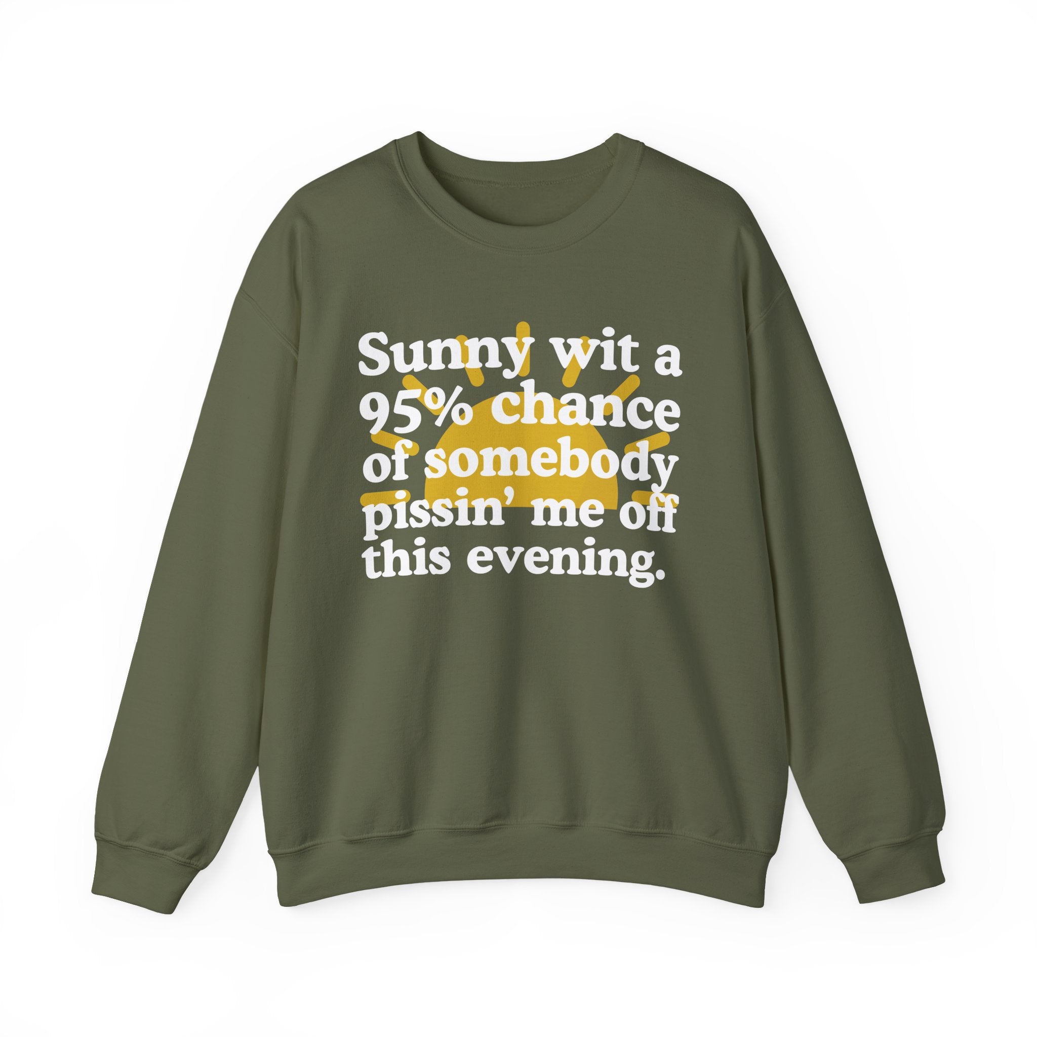 Sunny wit a 95% chance of Somebody Pissin' Me Off This Evening —  Funny Weather Forecast Sweatshirt